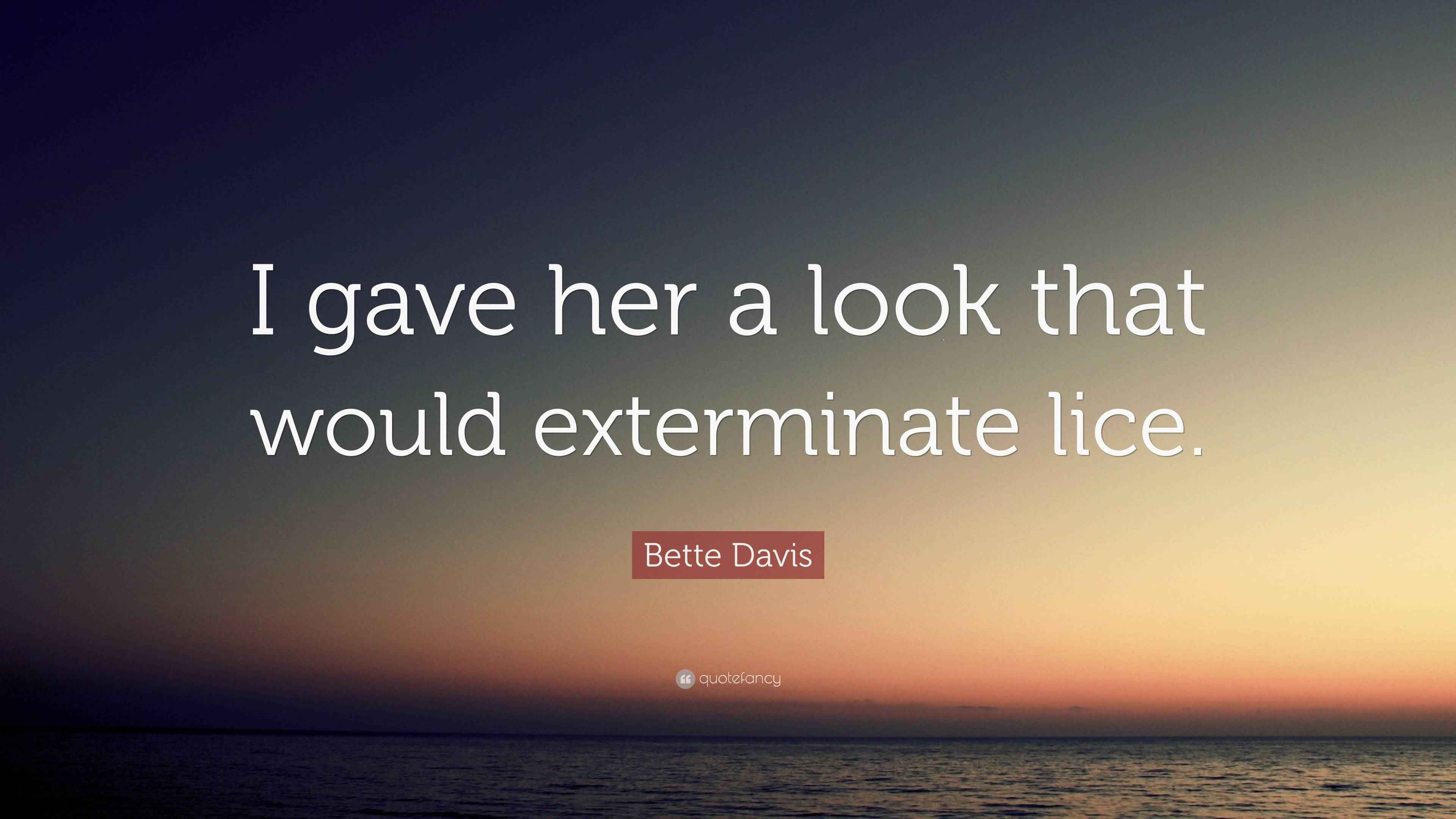 Bette Davis Quote “I gave her a look that would exterminate lice.”