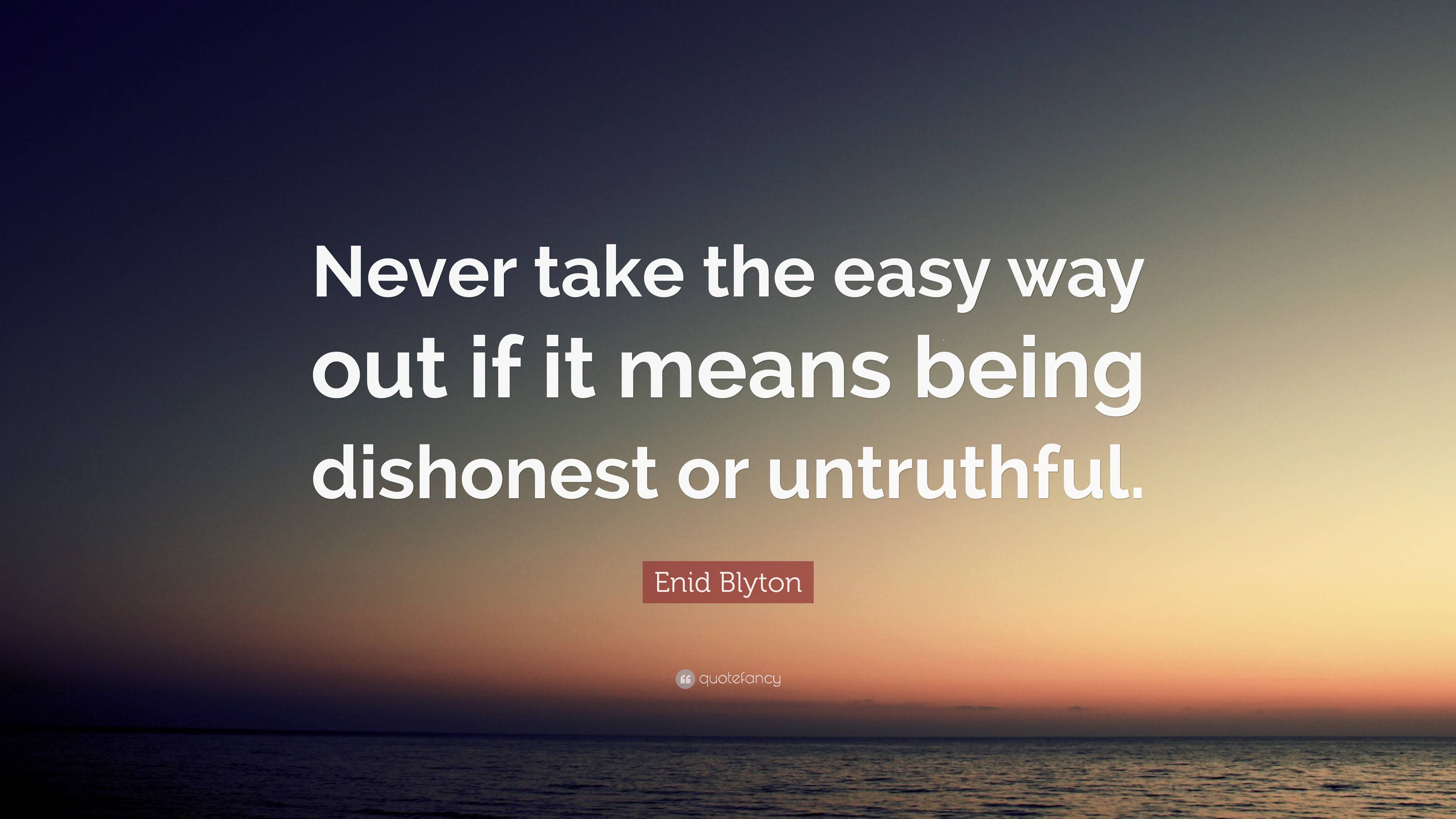 Enid Blyton Quote: “Never take the easy way out if it means being ...