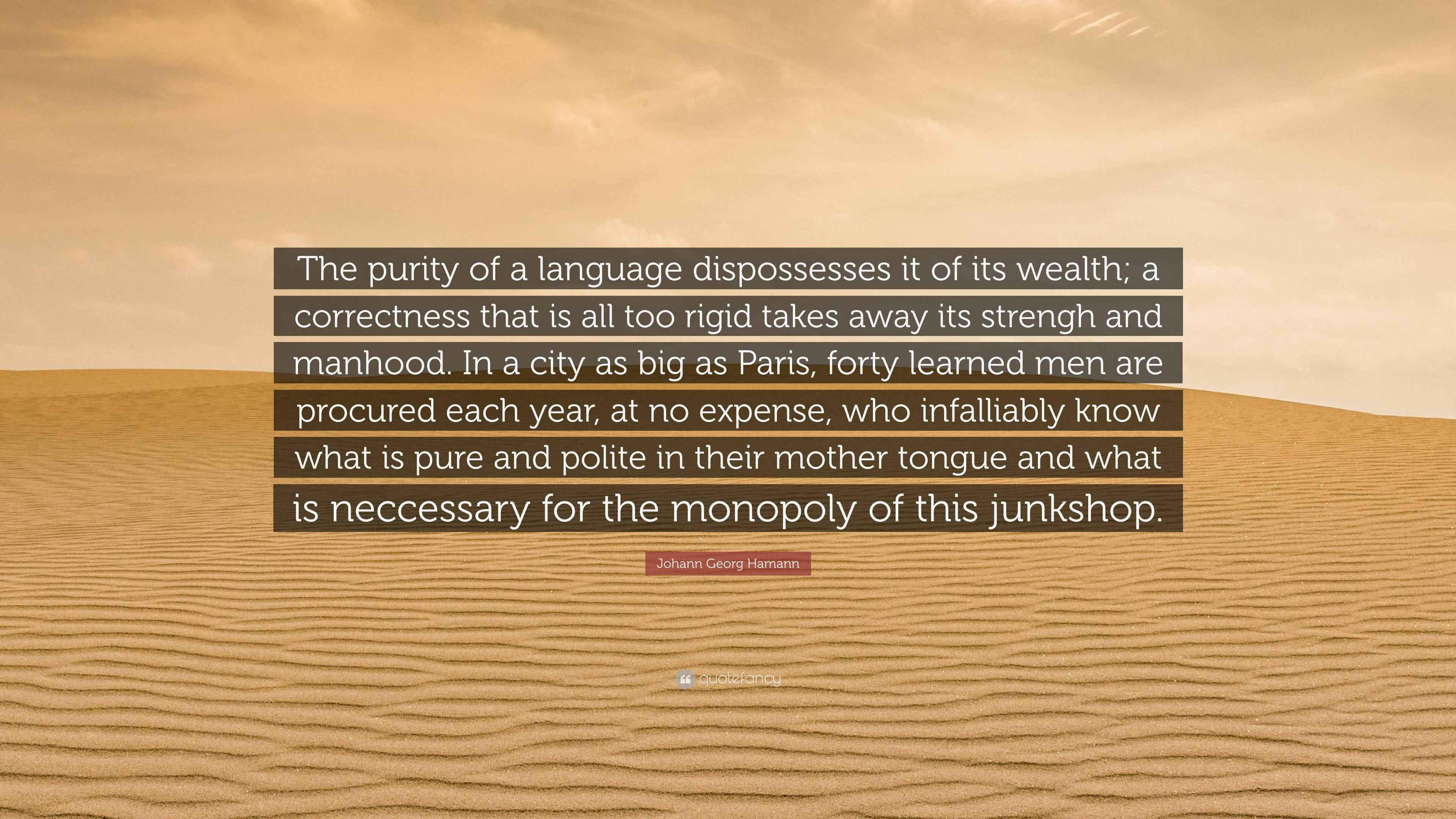 Johann Georg Hamann Quote: “The purity of a language dispossesses it of ...