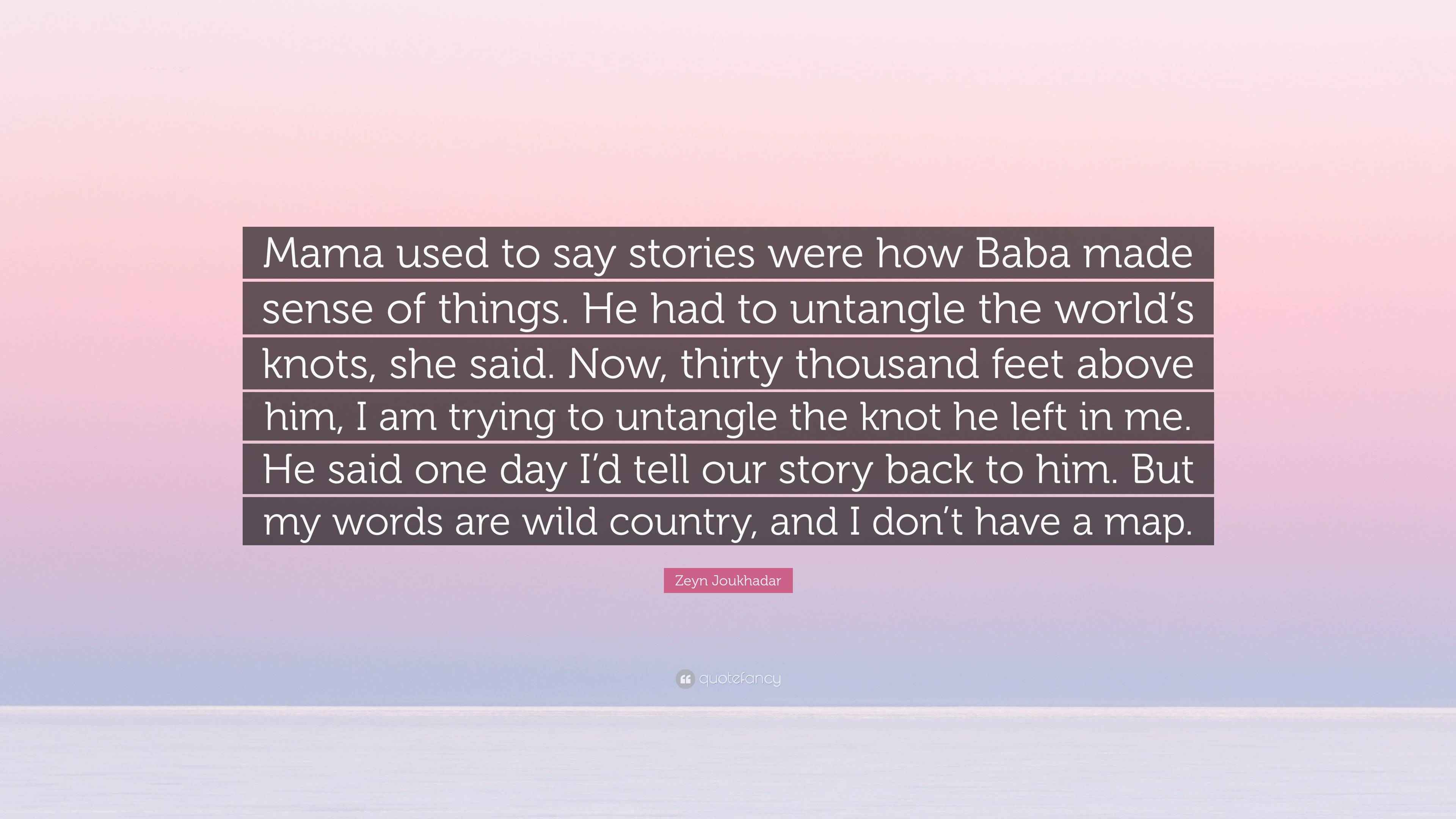 Zeyn Joukhadar Quote “Mama used to say stories were how Baba made