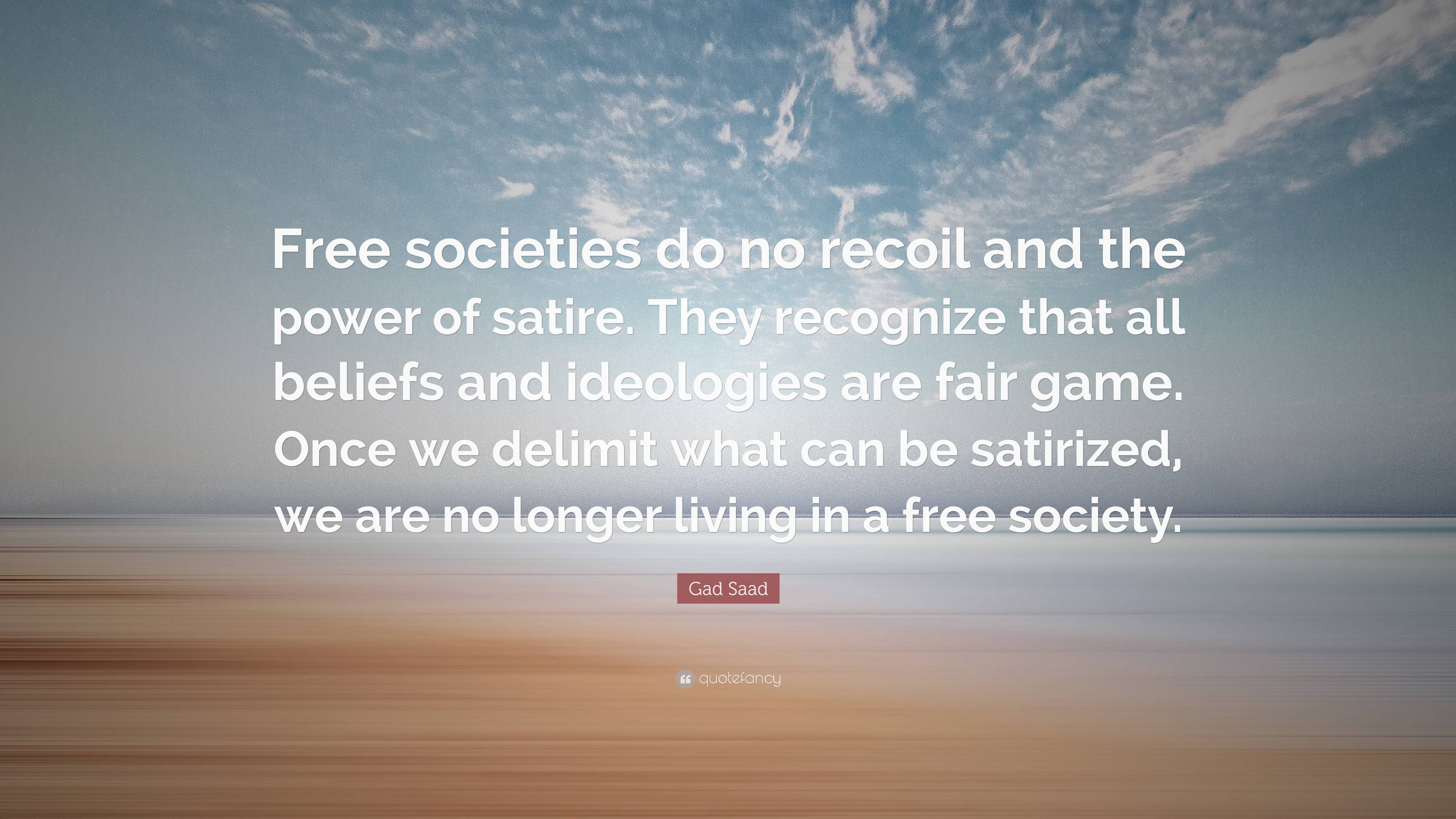 Gad Saad Quote: “Free societies do no recoil and the power of satire ...