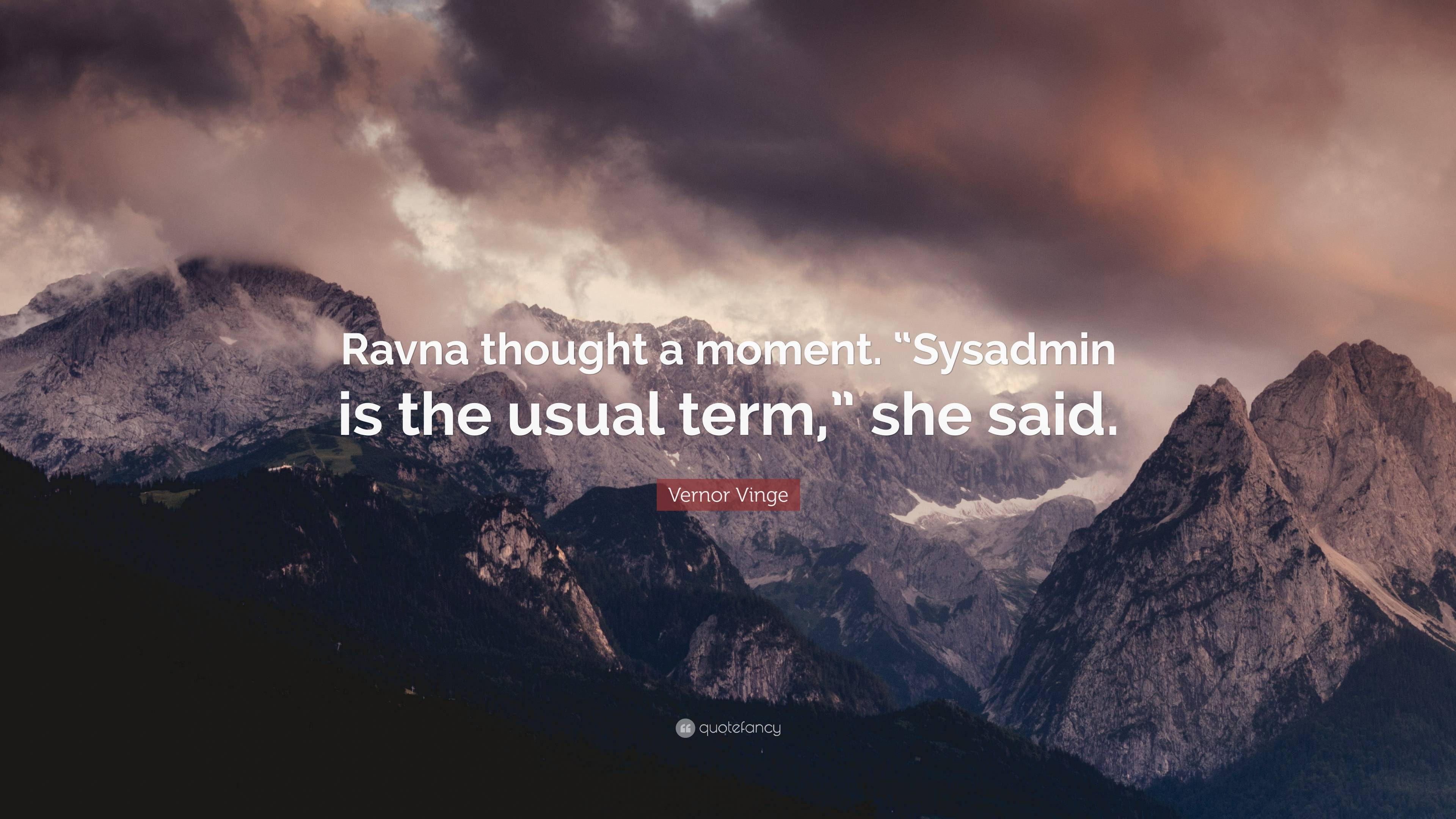 https://quotefancy.com/media/wallpaper/3840x2160/7132459-Vernor-Vinge-Quote-Ravna-thought-a-moment-Sysadmin-is-the-usual.jpg