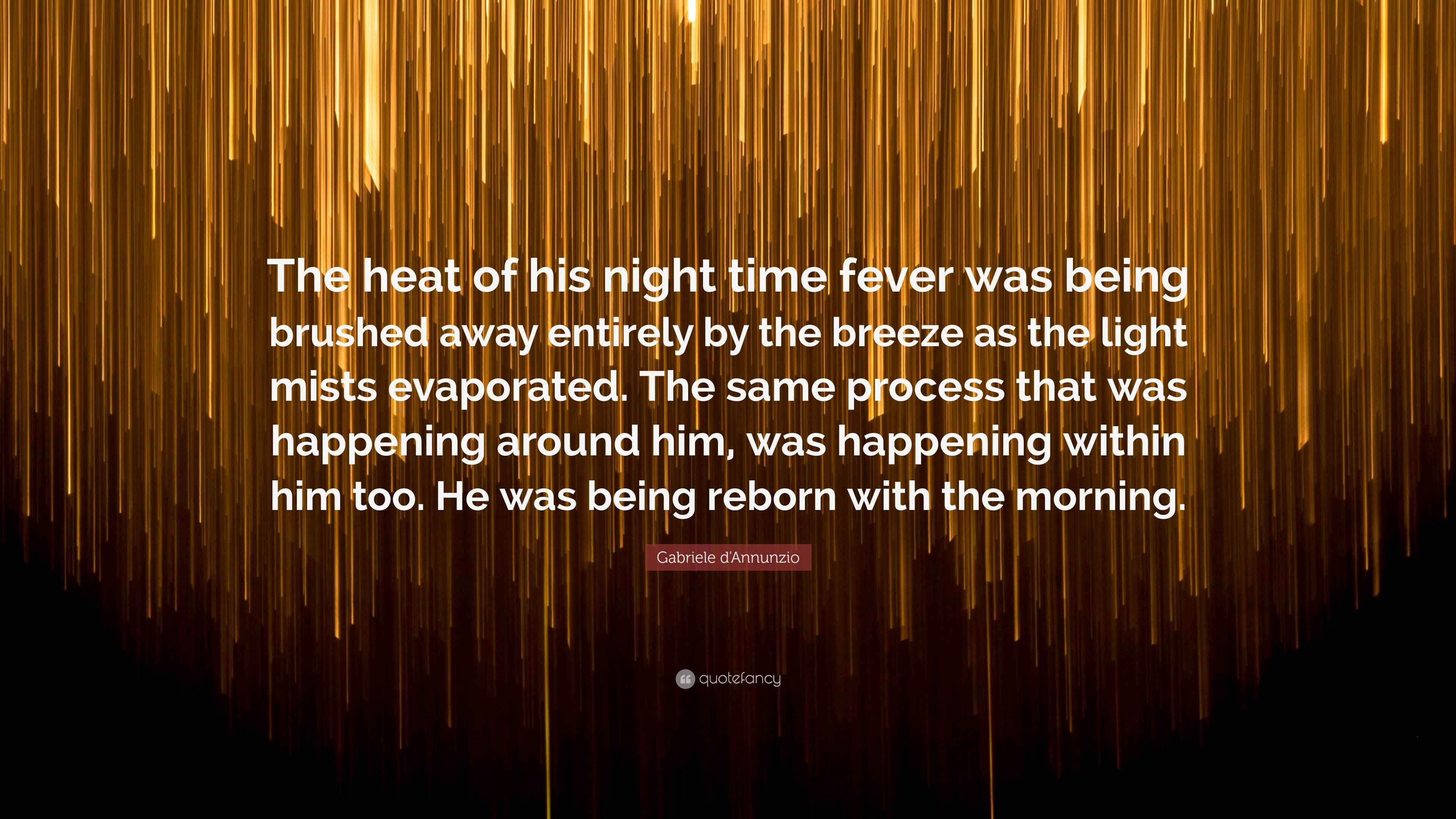 Gabriele d'Annunzio Quote: "The heat of his night time fever was being ...