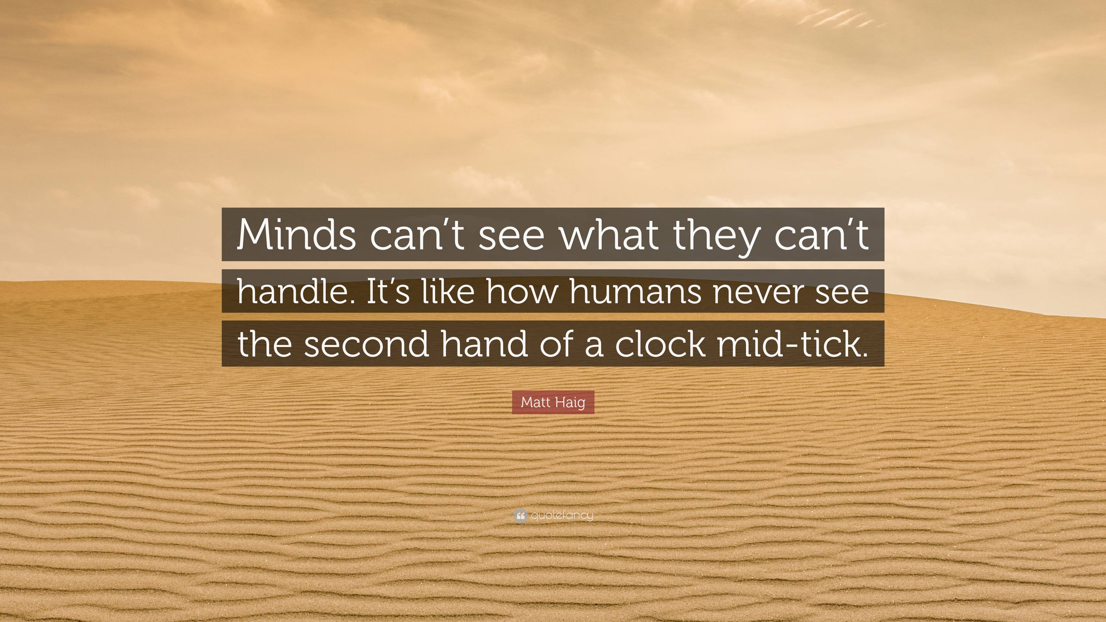Matt Haig Quote “Minds can’t see what they can’t handle. It’s like how