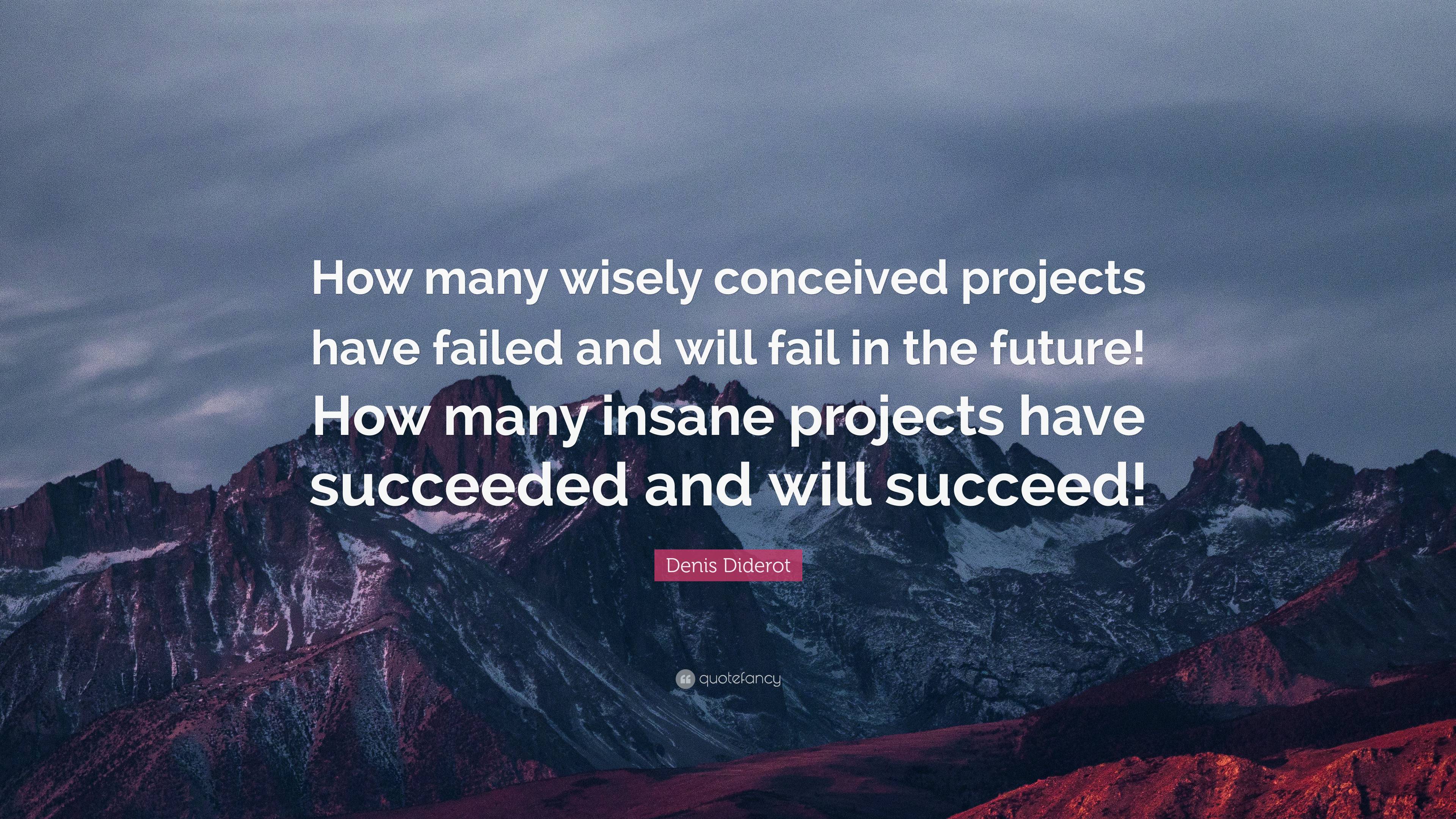 Denis Diderot Quote: “How many wisely conceived projects have failed ...