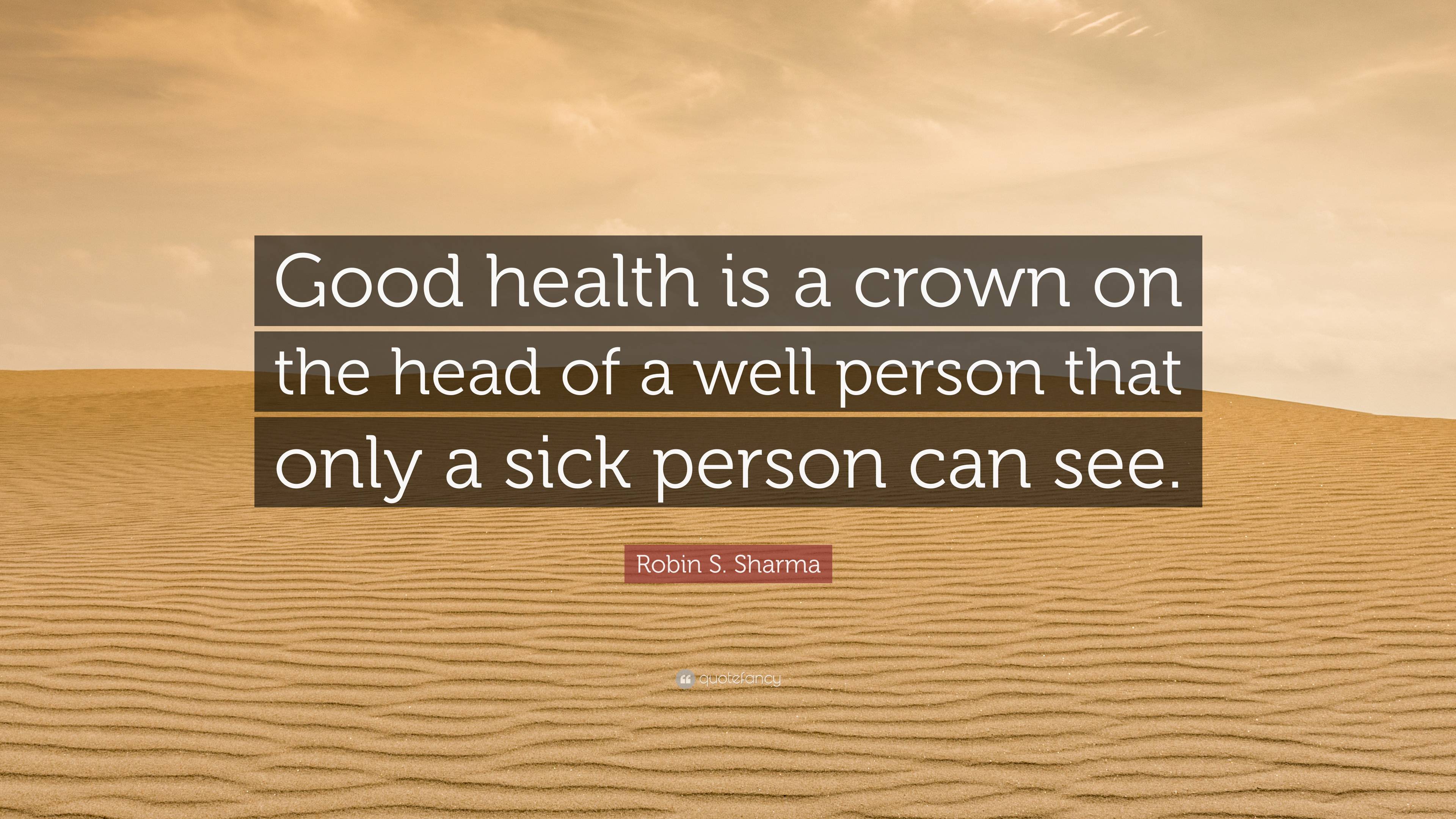 Robin S Sharma Quote Good Health Is A Crown On The Head Of A Well