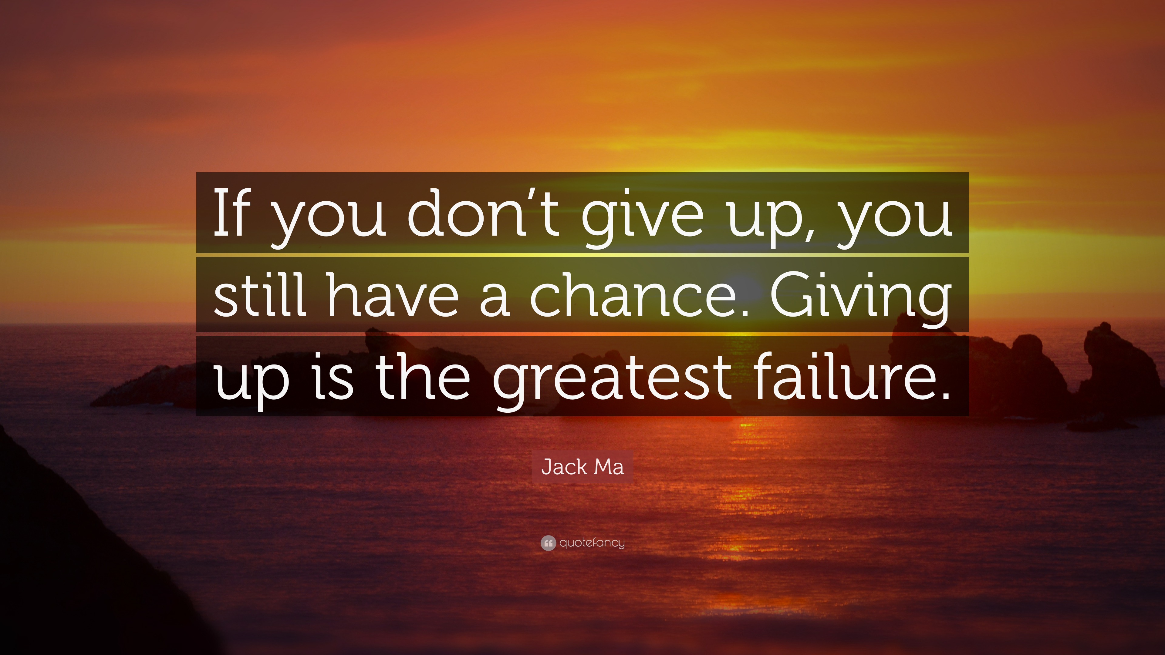 Jack Ma Quote: “If you don’t give up, you still have a chance. Giving ...