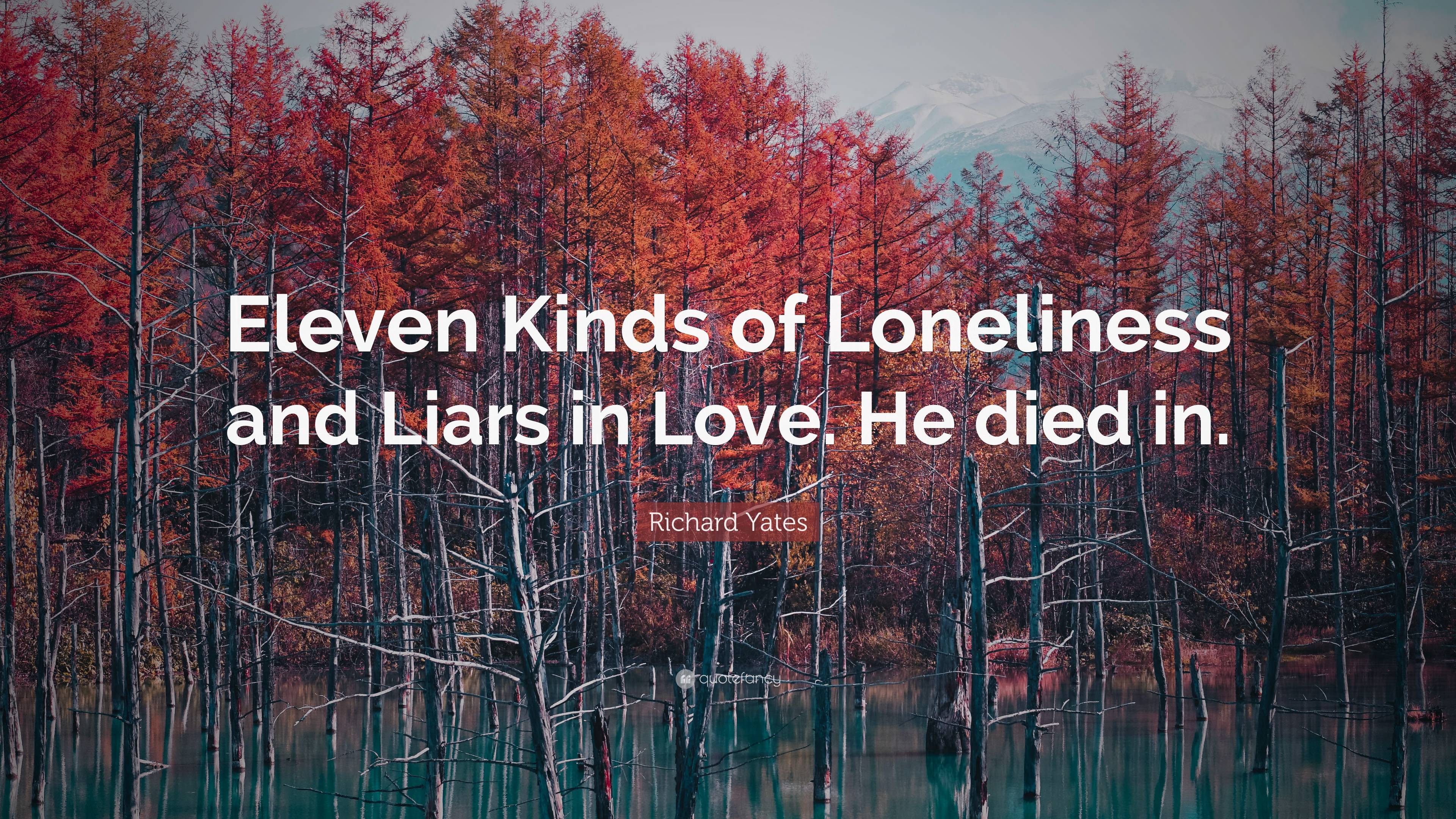 Richard Yates Quote “eleven Kinds Of Loneliness And Liars In Love He Died In” 4560