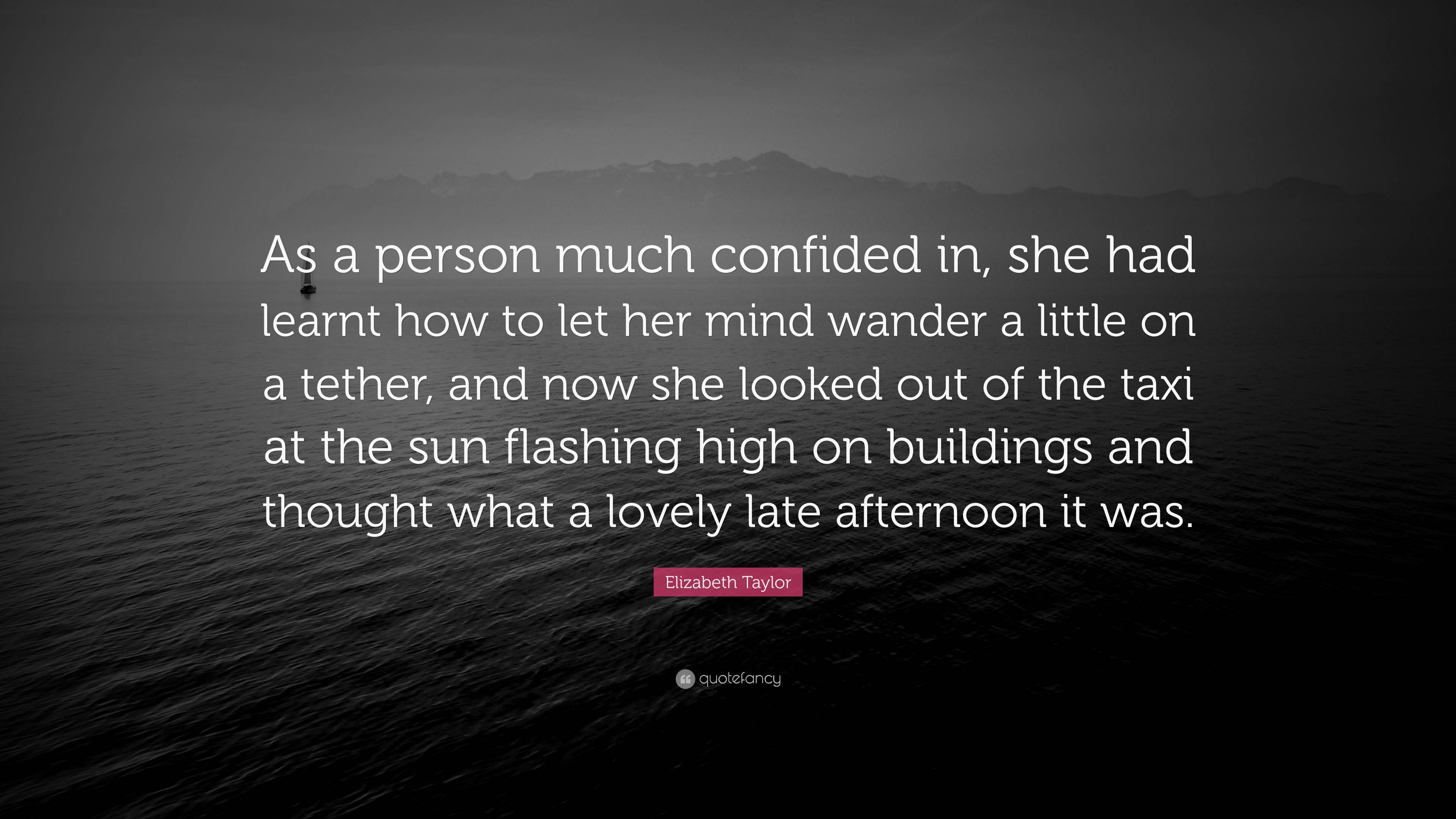 Elizabeth Taylor Quote: “As a person much confided in, she had learnt ...