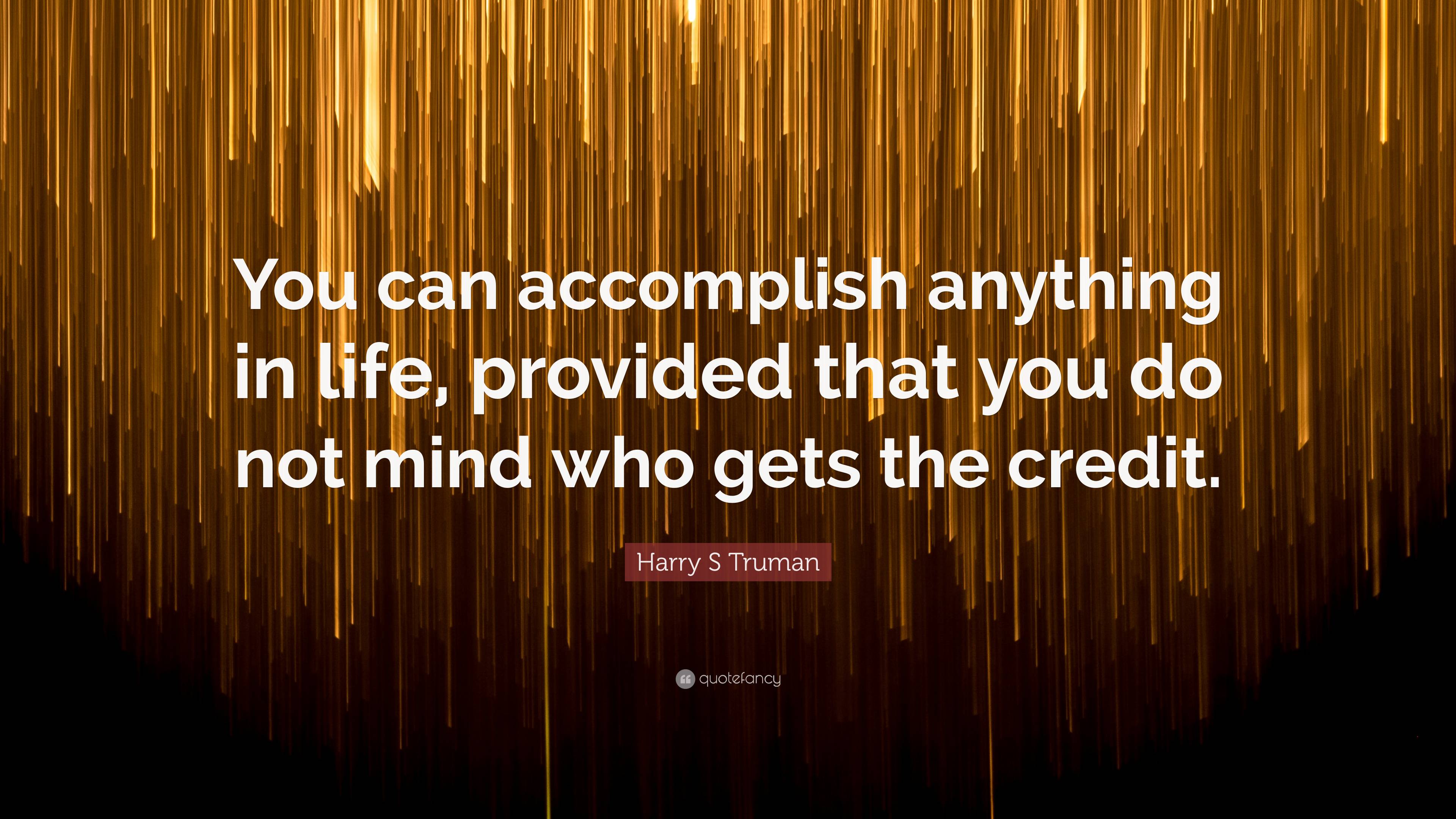 Harry S Truman Quote: “You Can Accomplish Anything In Life, Provided ...