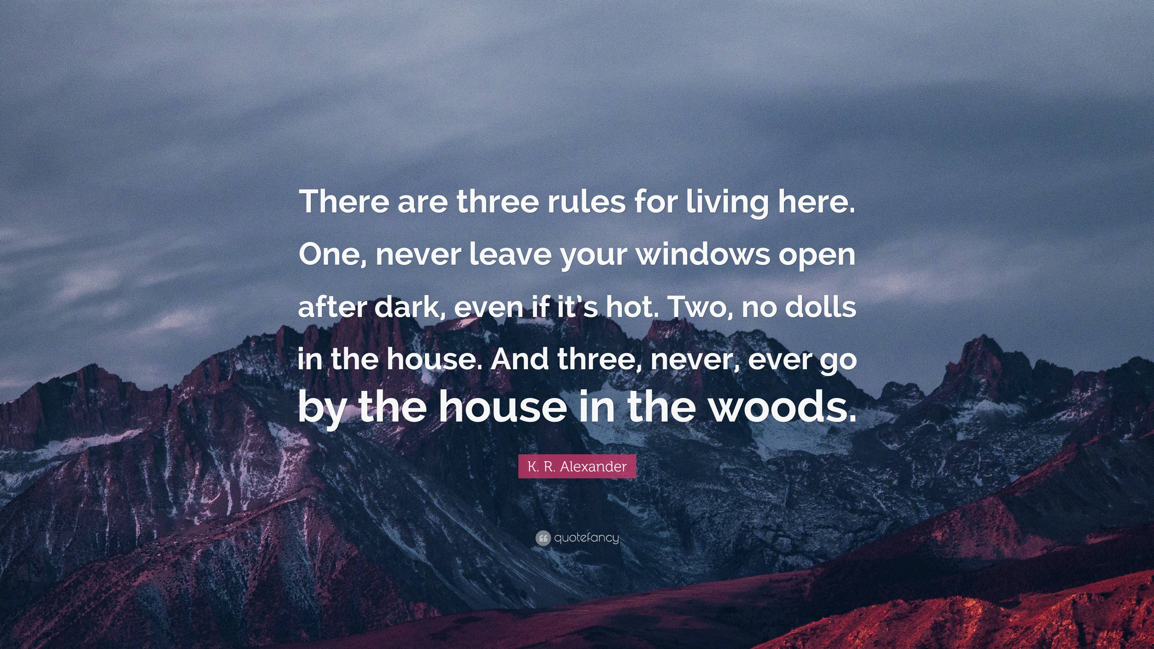 K. R. Alexander Quote “There are three rules for living here. One