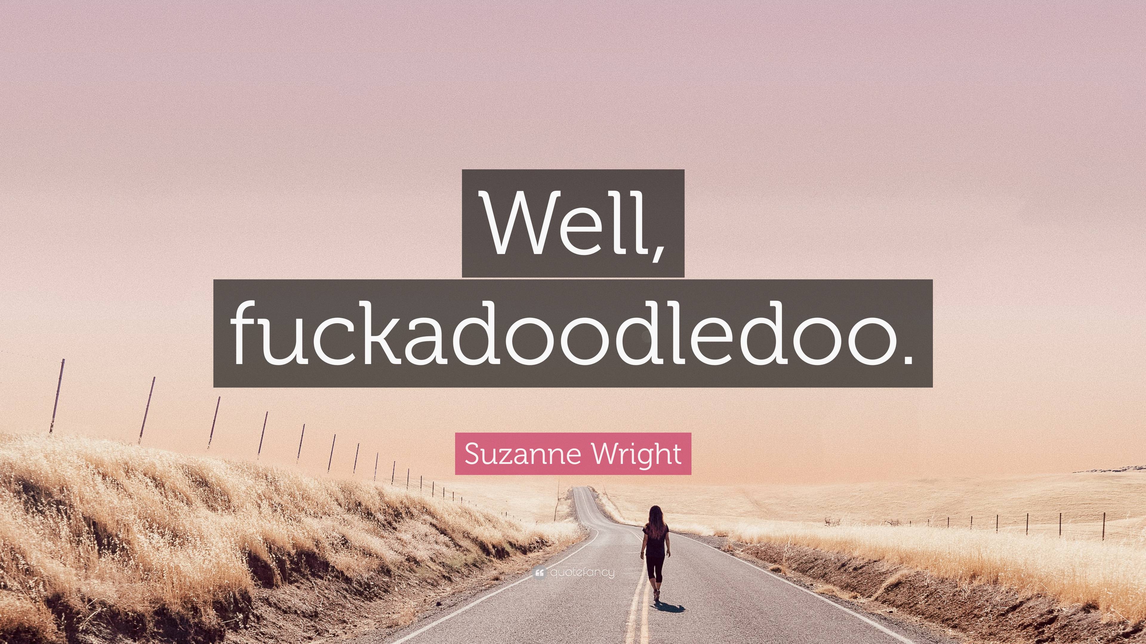 Suzanne Wright Quote “well Fuckadoodledoo ”