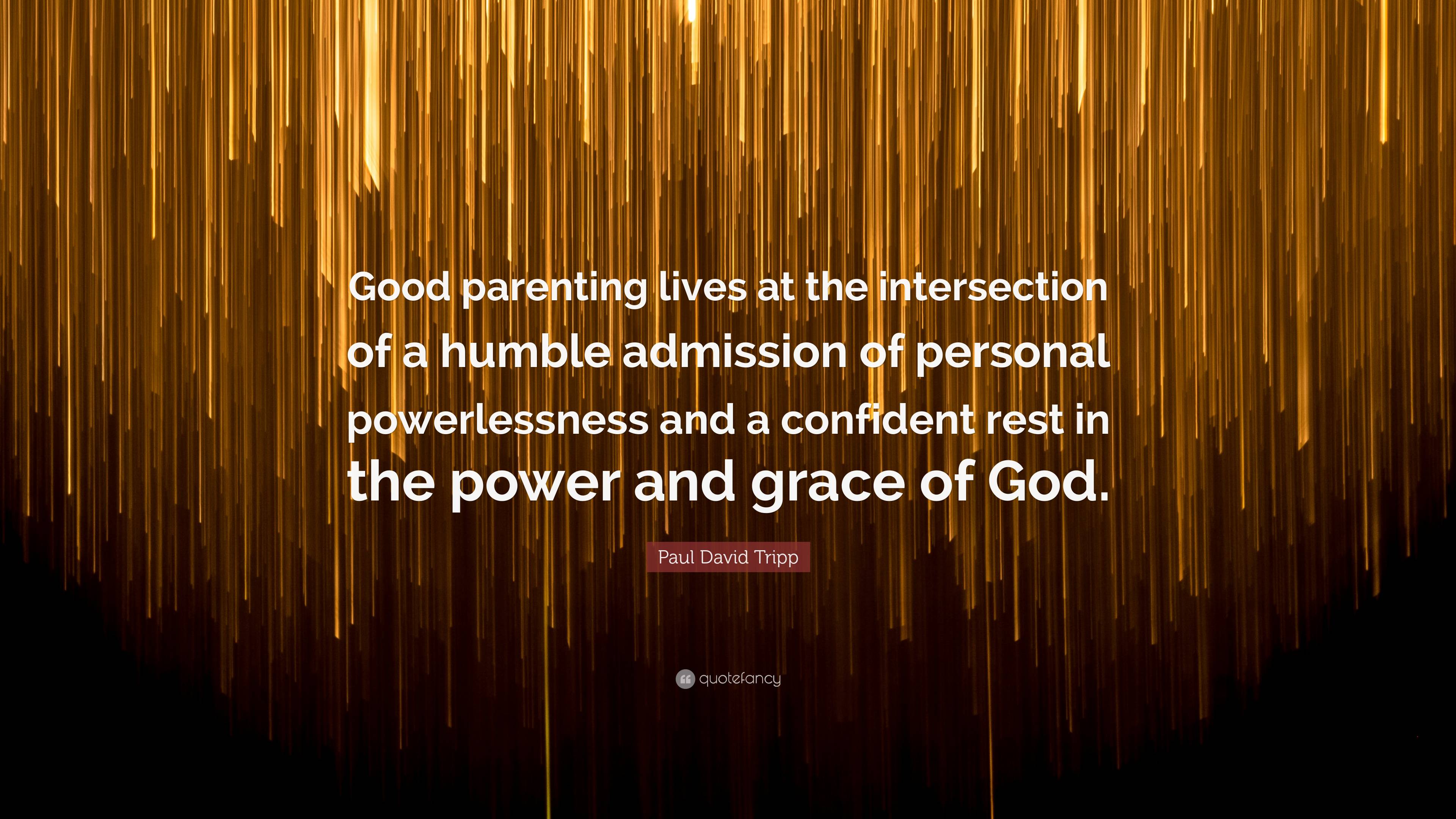 Paul David Tripp Quote “Good parenting lives at the intersection of a