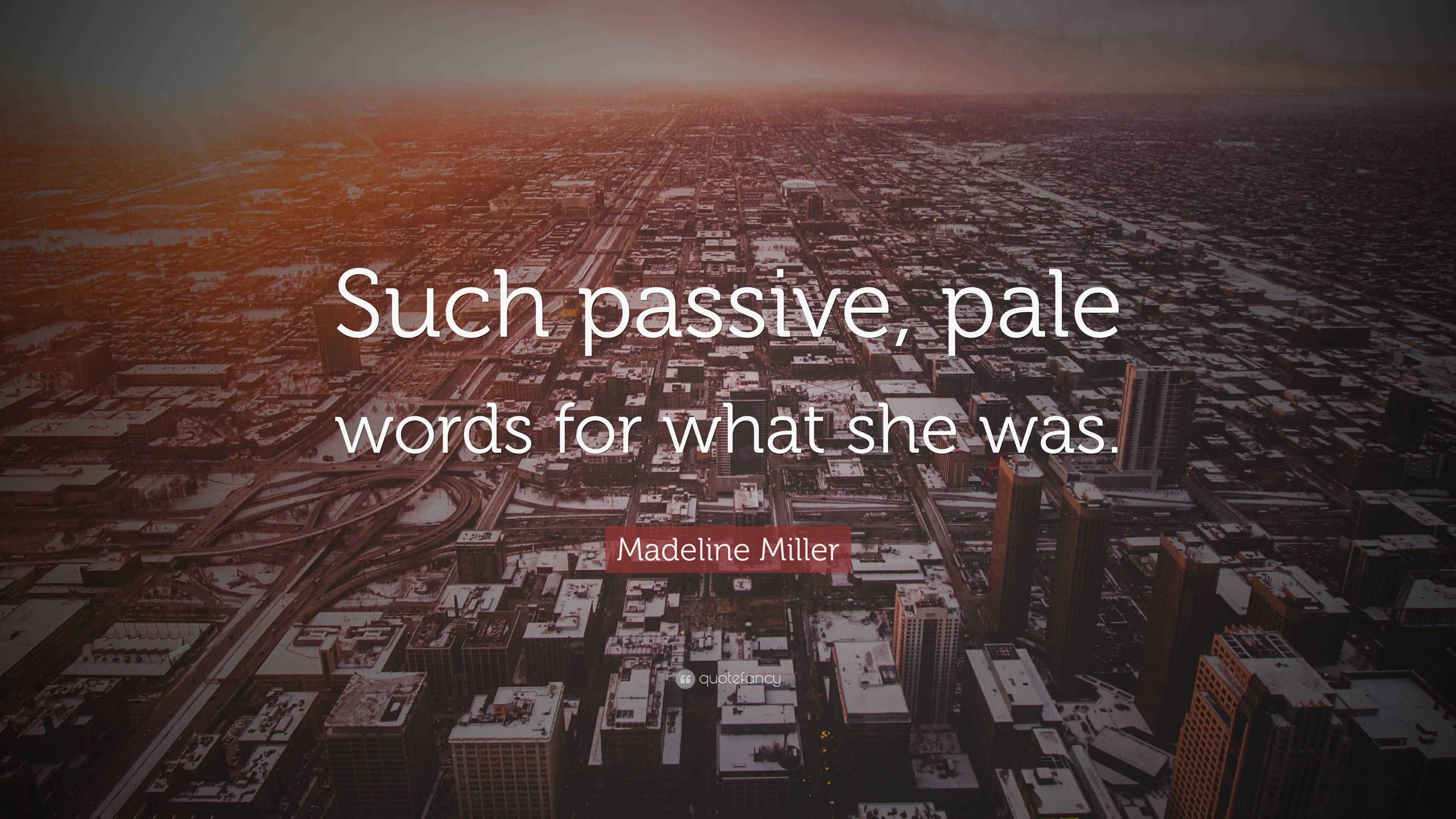 Madeline Miller Quote “Such passive, pale words for what she was.”