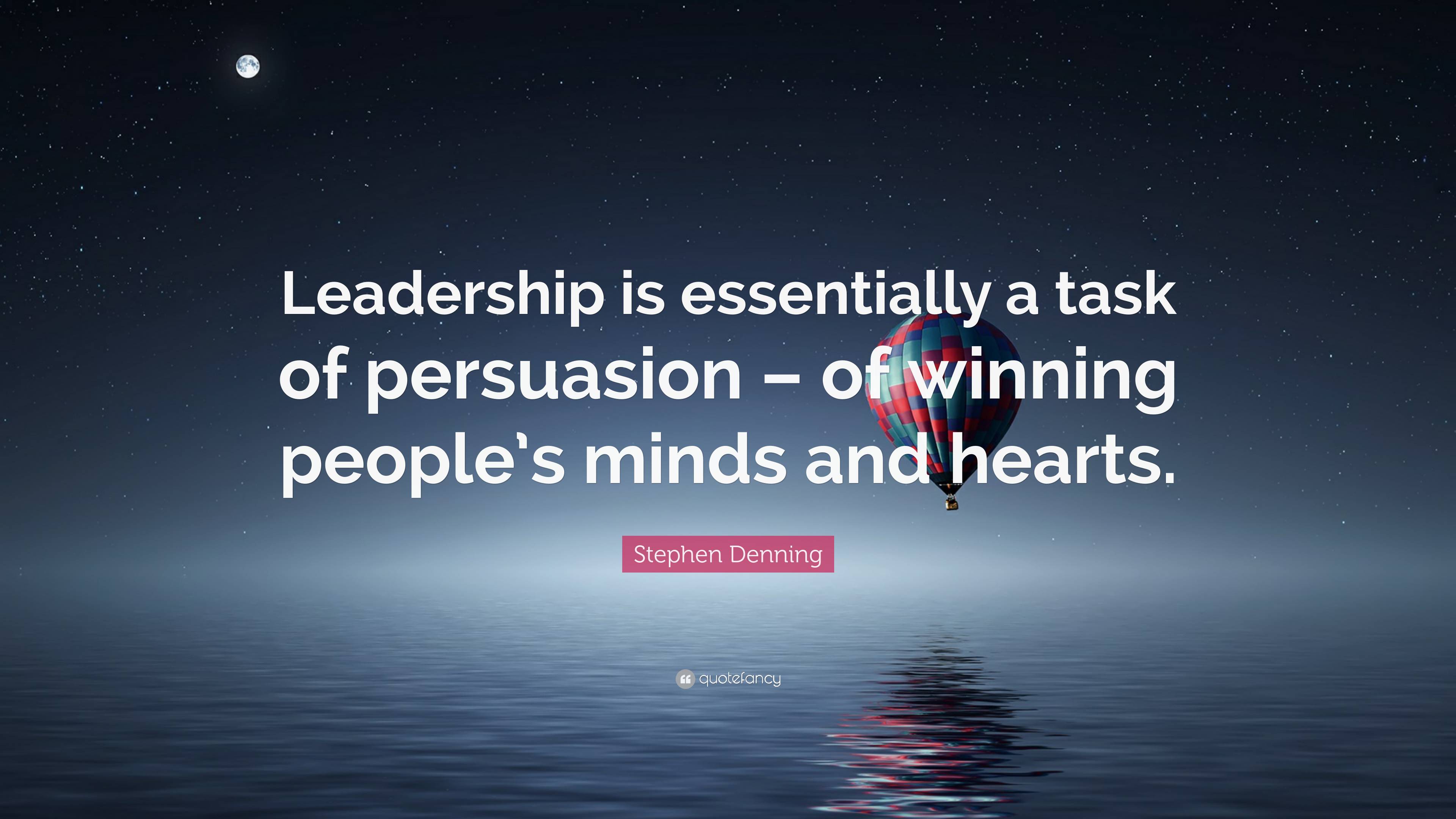 Stephen Denning Quote: “leadership Is Essentially A Task Of Persuasion 