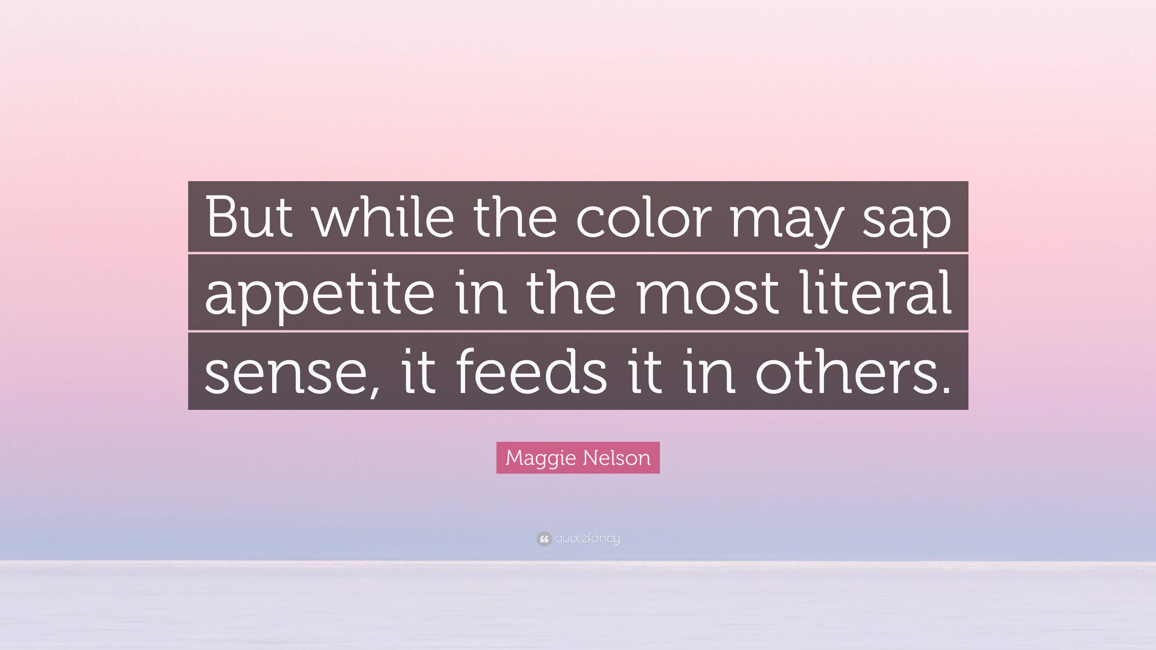 maggie-nelson-quote-but-while-the-color-may-sap-appetite-in-the-most