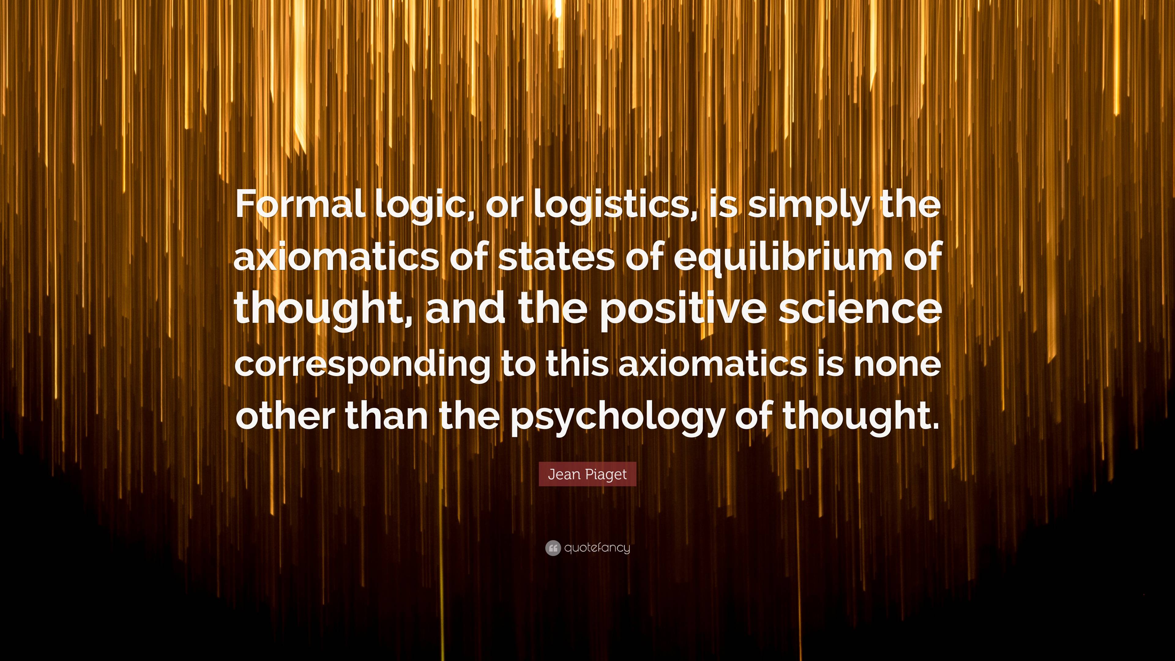 Jean Piaget Quote Formal logic or logistics is simply the