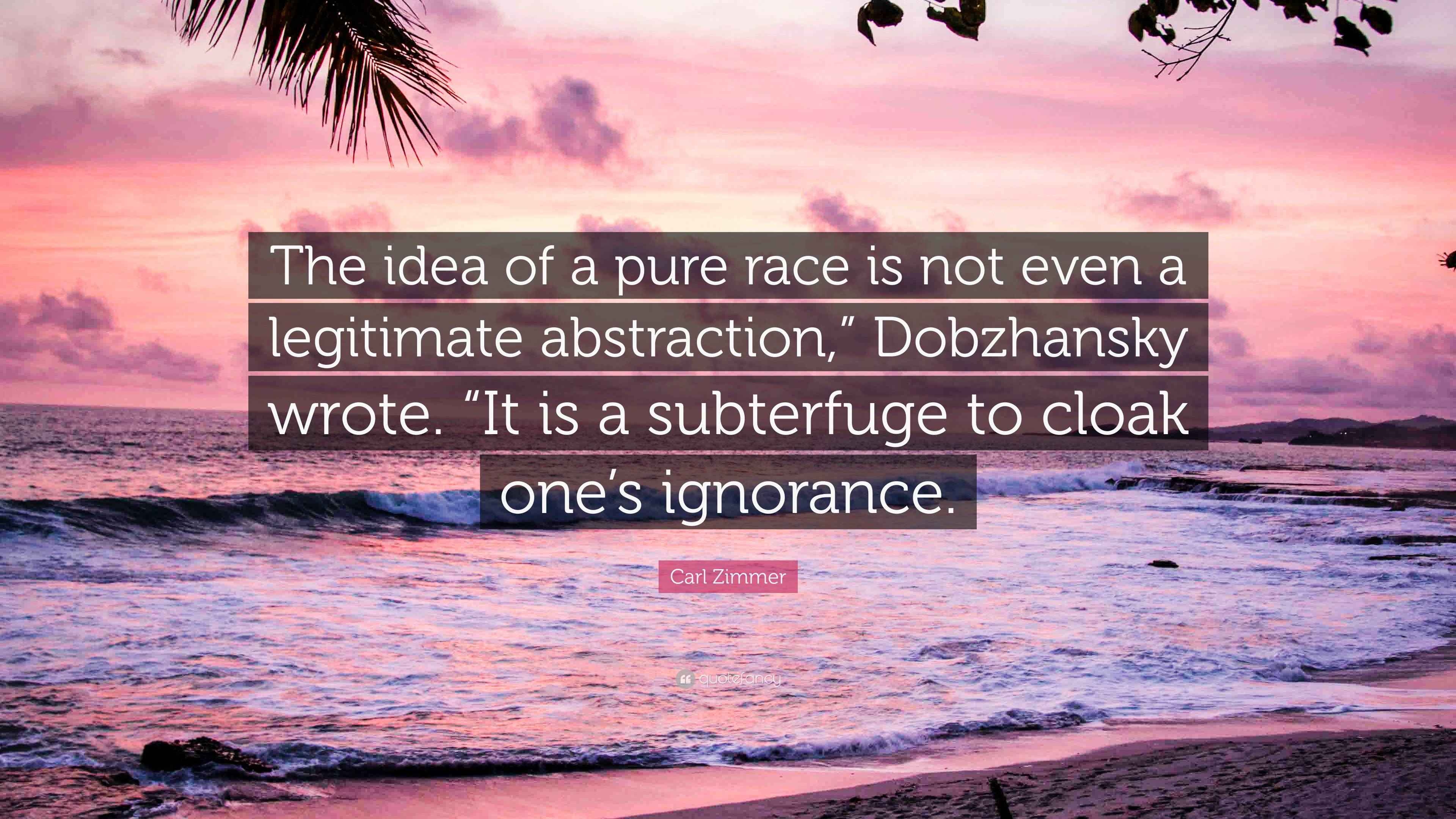 Carl Zimmer Quote: "The idea of a pure race is not even a legitimate ...