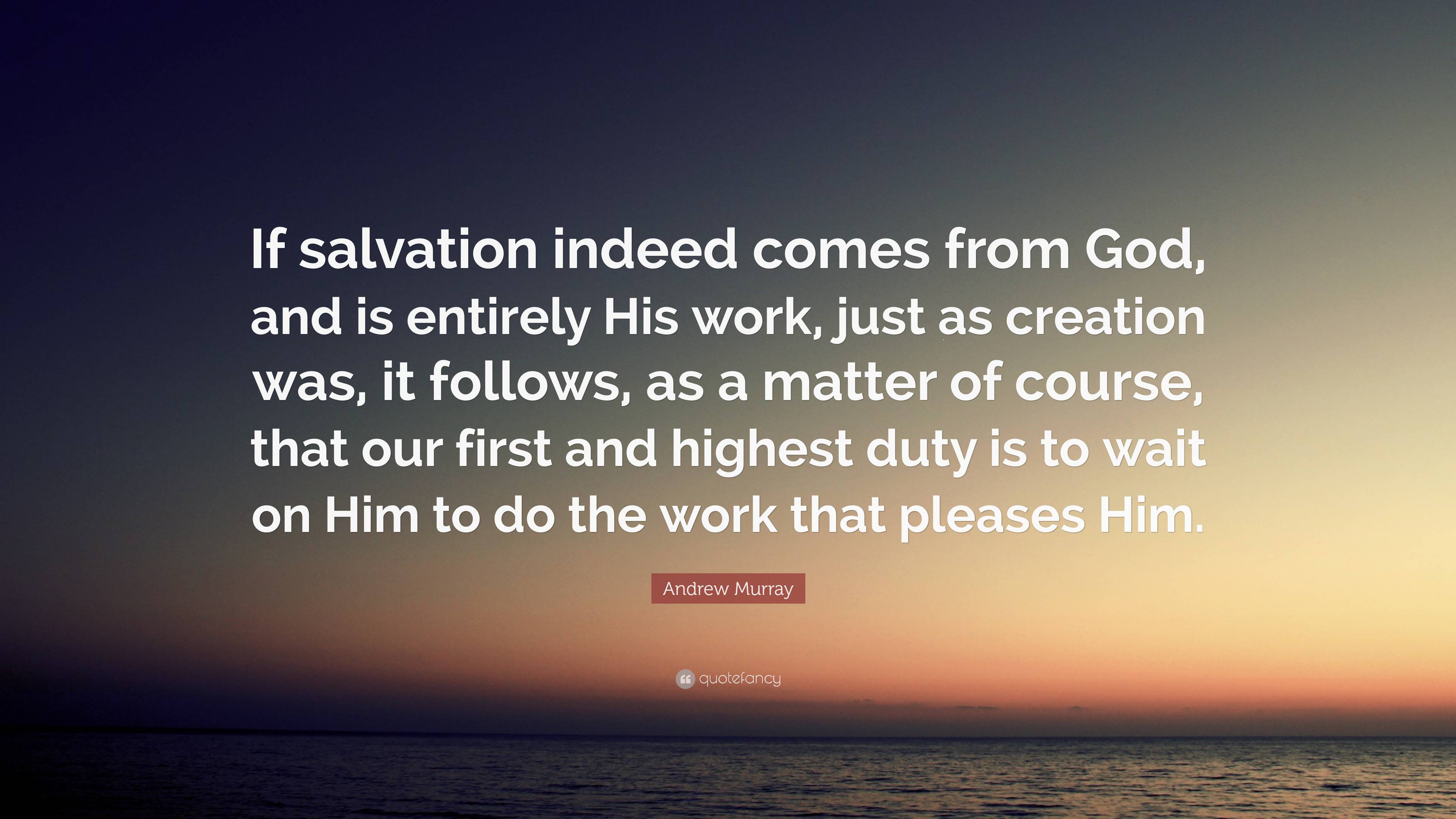 Andrew Murray Quote: “If salvation indeed comes from God, and is ...