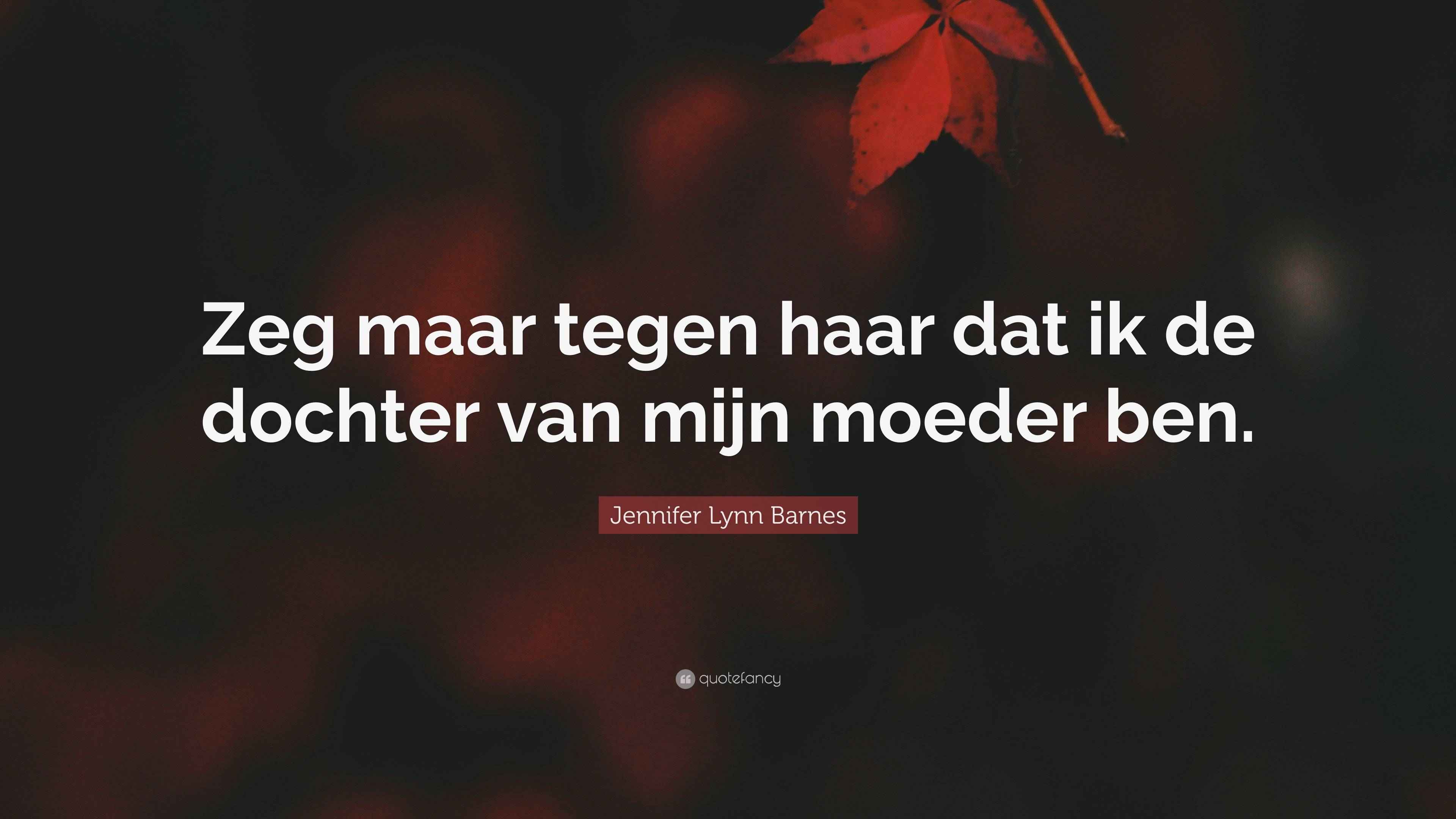 Jennifer Lynn Barnes Quote: “Zeg maar tegen haar dat ik de dochter van