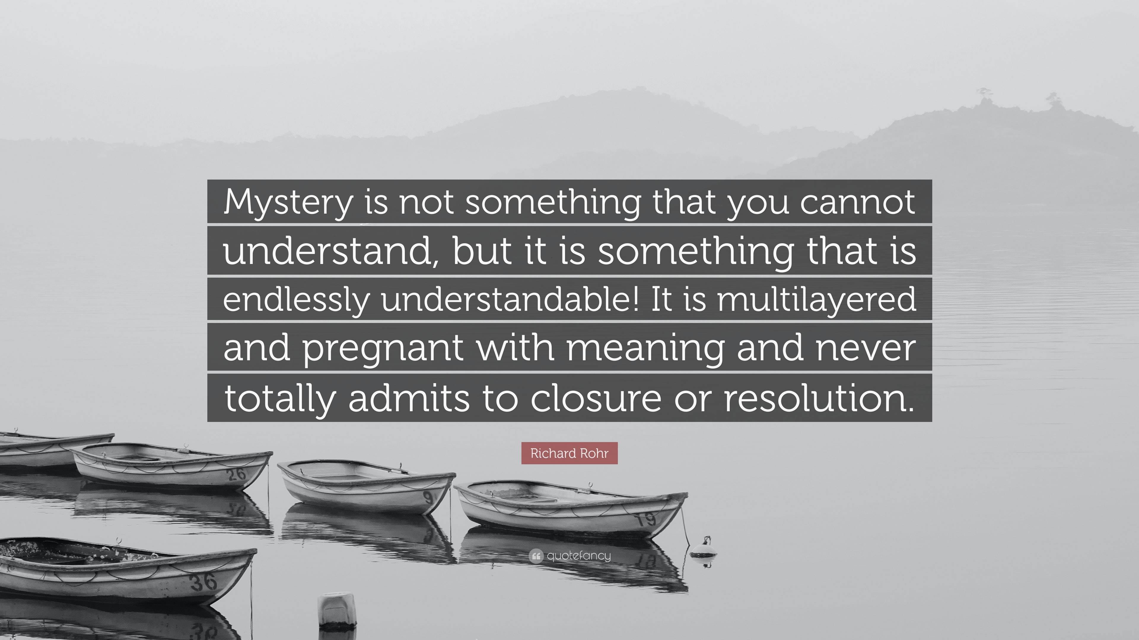 Richard Rohr Quote “Mystery is not something that you cannot