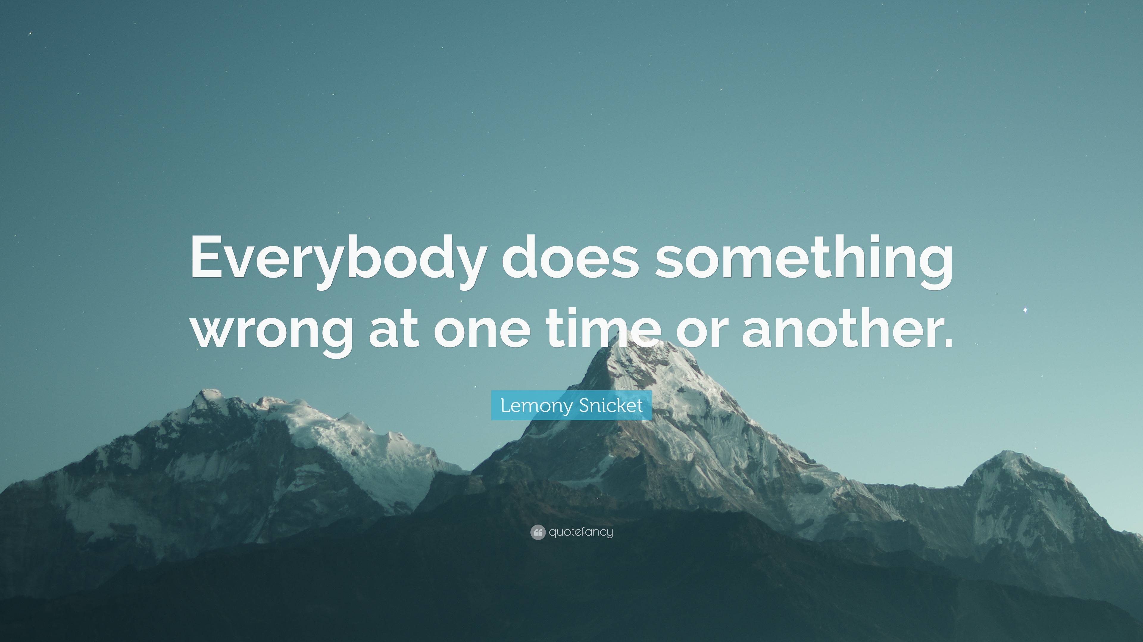 Lemony Snicket Quote: “Everybody does something wrong at one time or ...