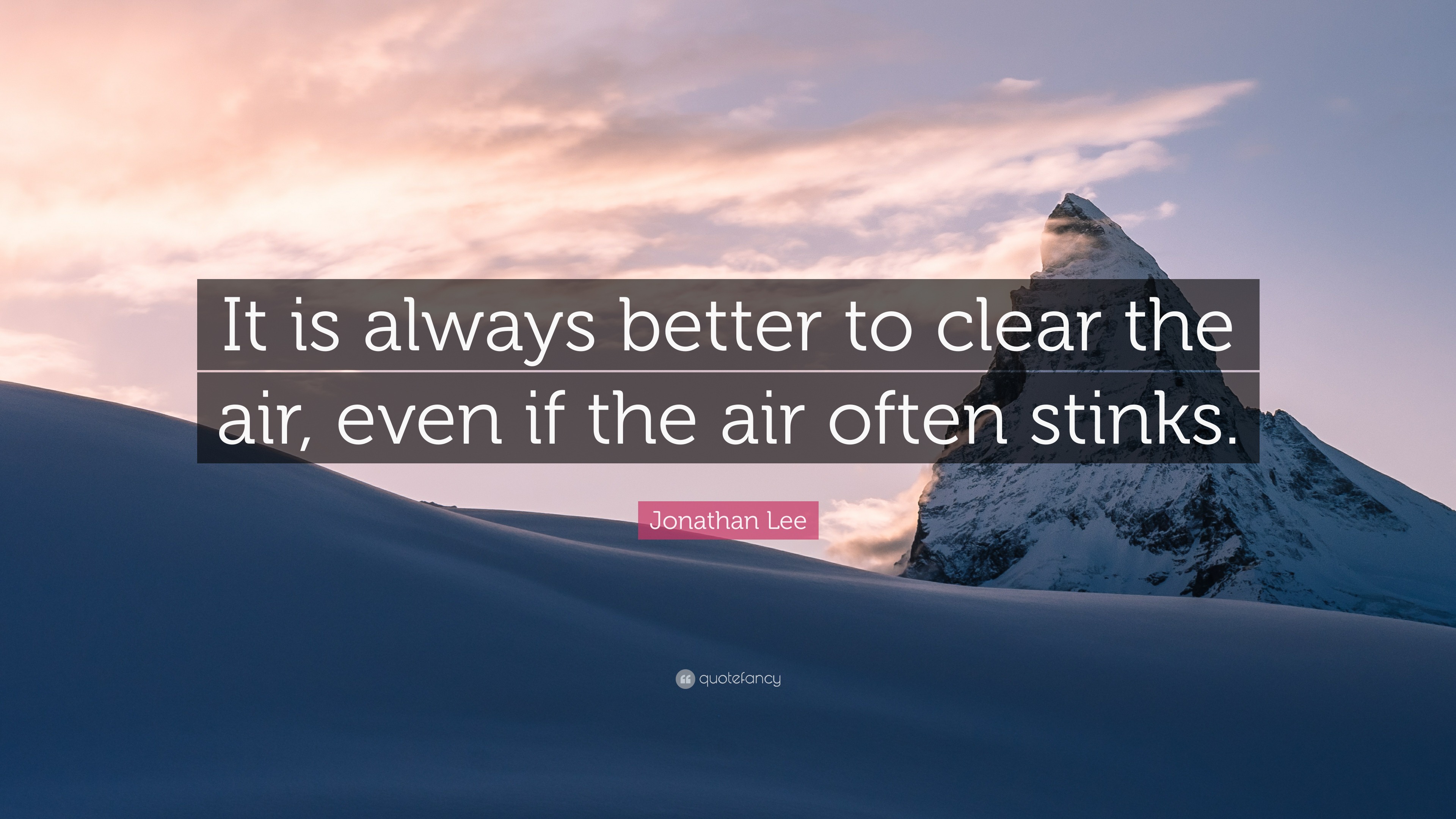 Jonathan Lee Quote It Is Always Better To Clear The Air Even If The Air Often Stinks