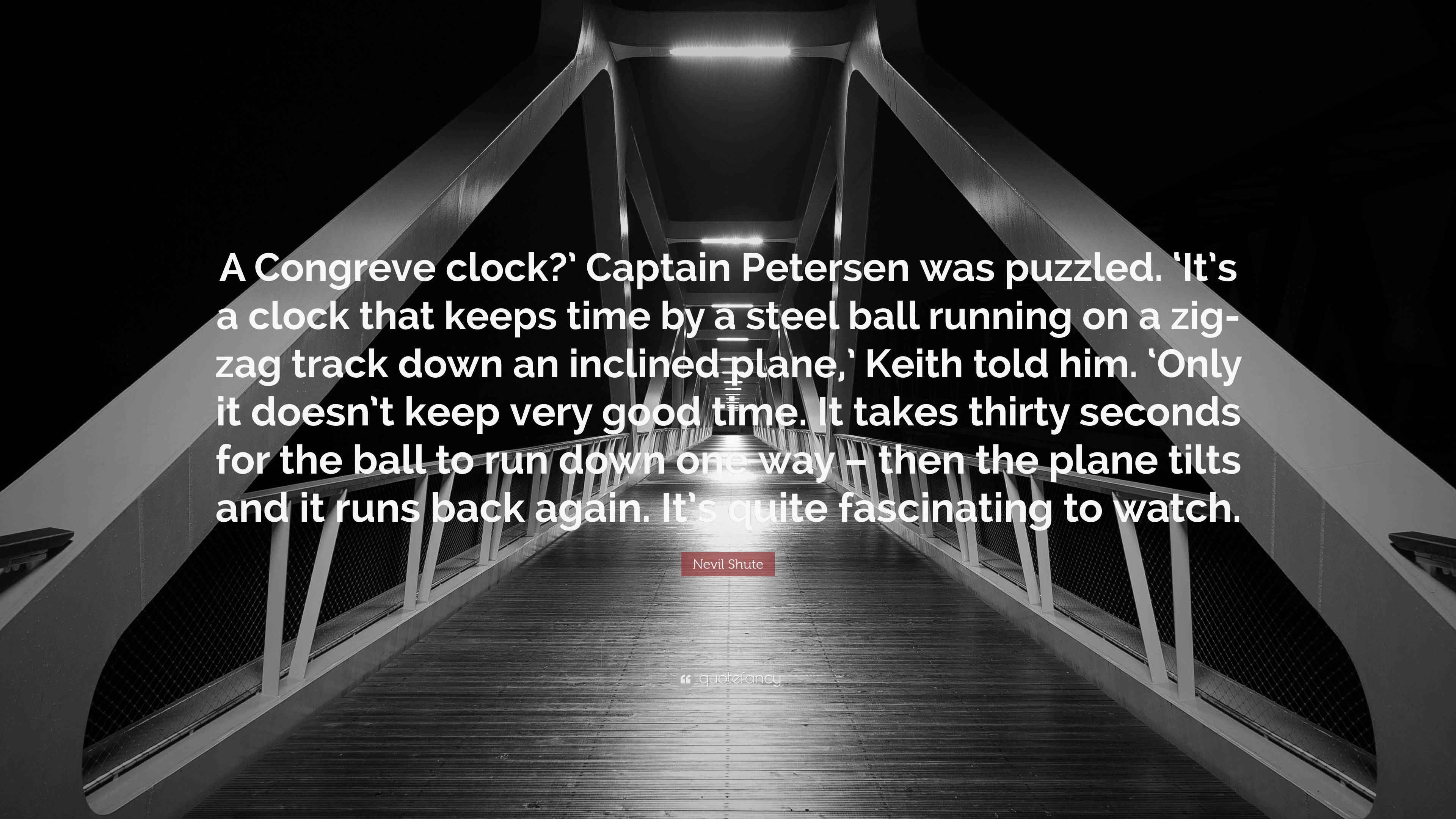 Nevil Shute Quote “A Congreve clock?’ Captain Petersen was puzzled