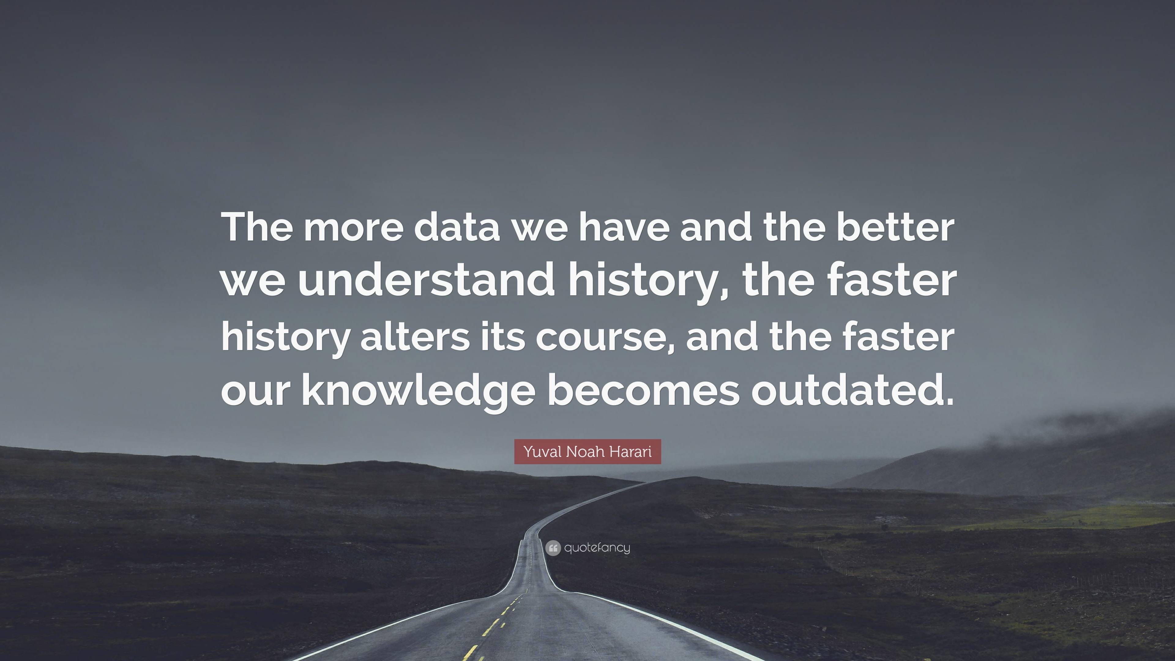 Yuval Noah Harari Quote: “The more data we have and the better we ...