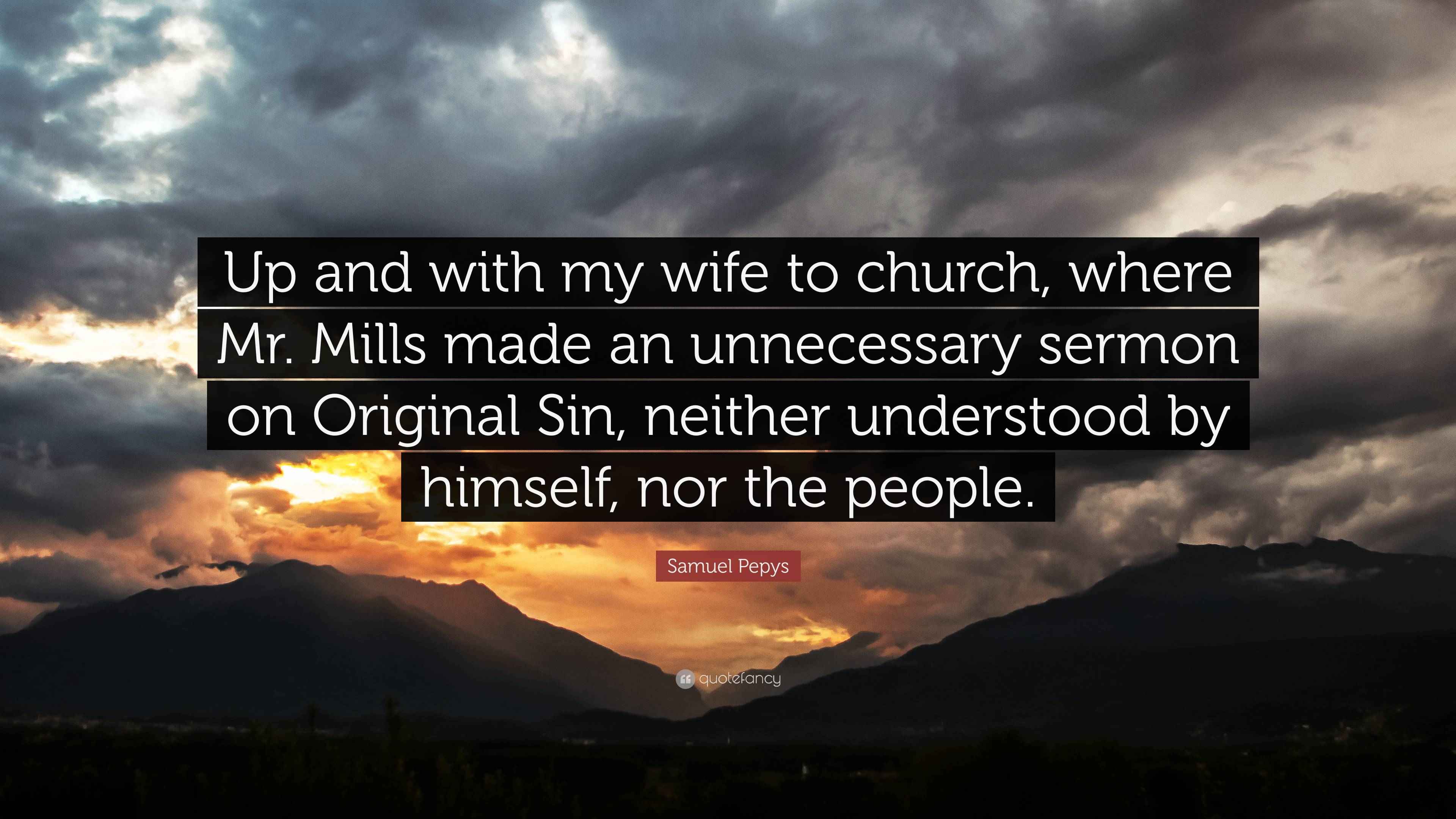 Samuel Pepys Quote Up And With My Wife To Church Where Mr Mills Samuel Pepys Quote Up And With My Wife To Church Where Mr Mills