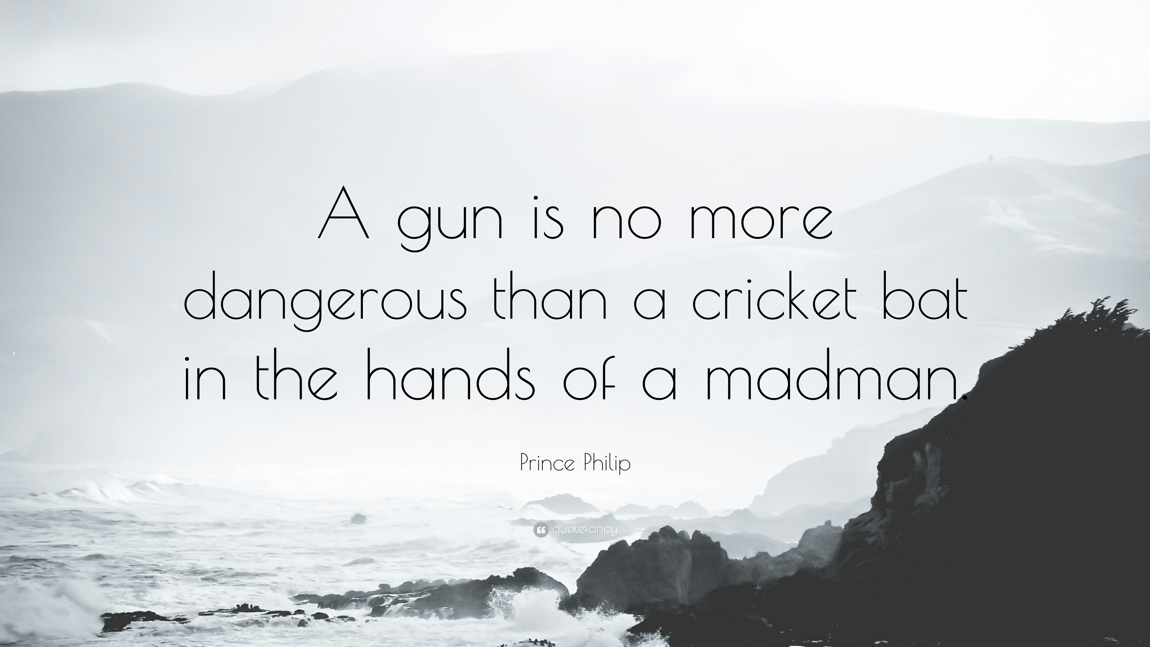 Prince Philip Quote: “A gun is no more dangerous than a cricket bat in ...