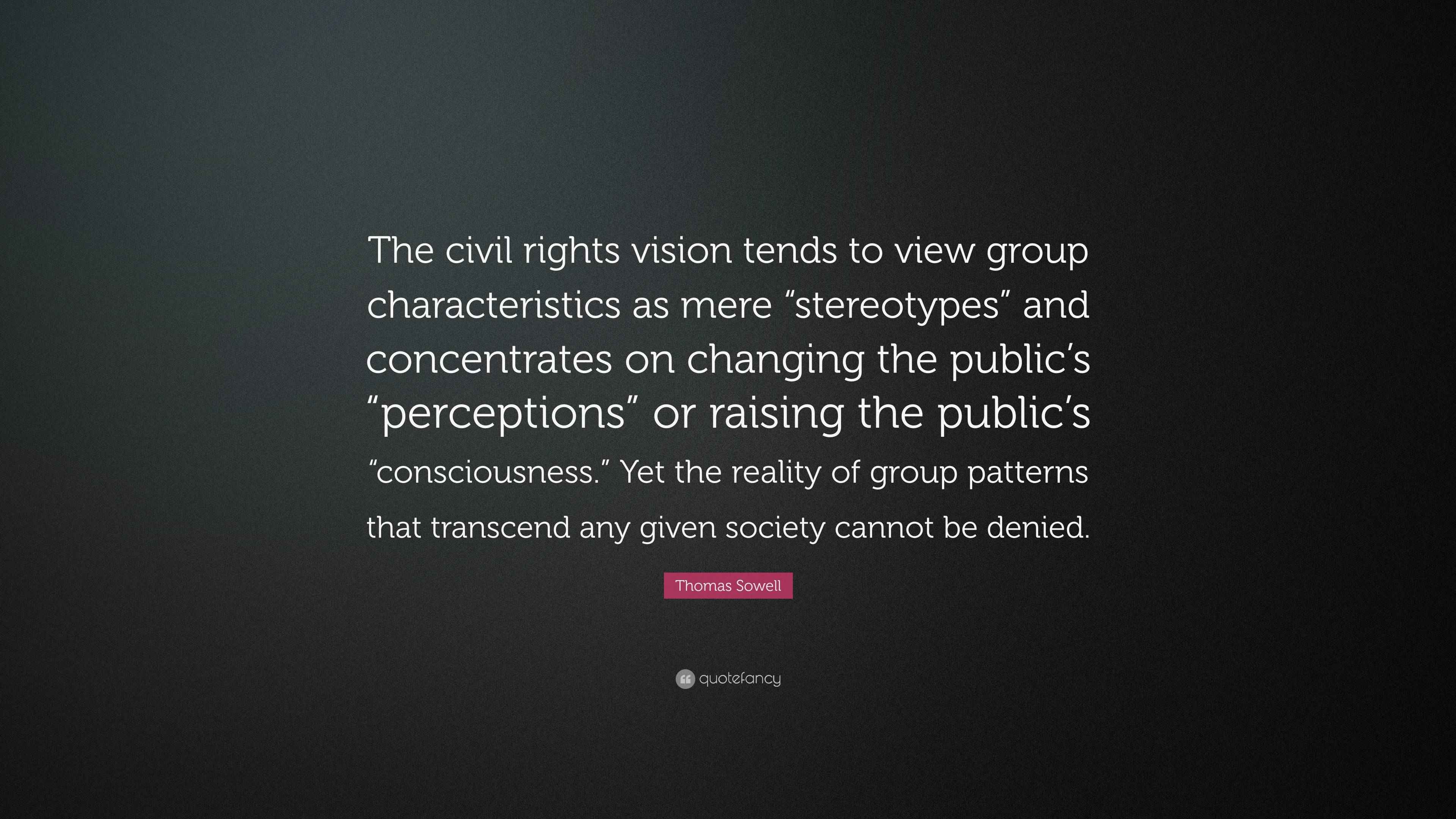 Thomas Sowell Quote: “The civil rights vision tends to view group ...