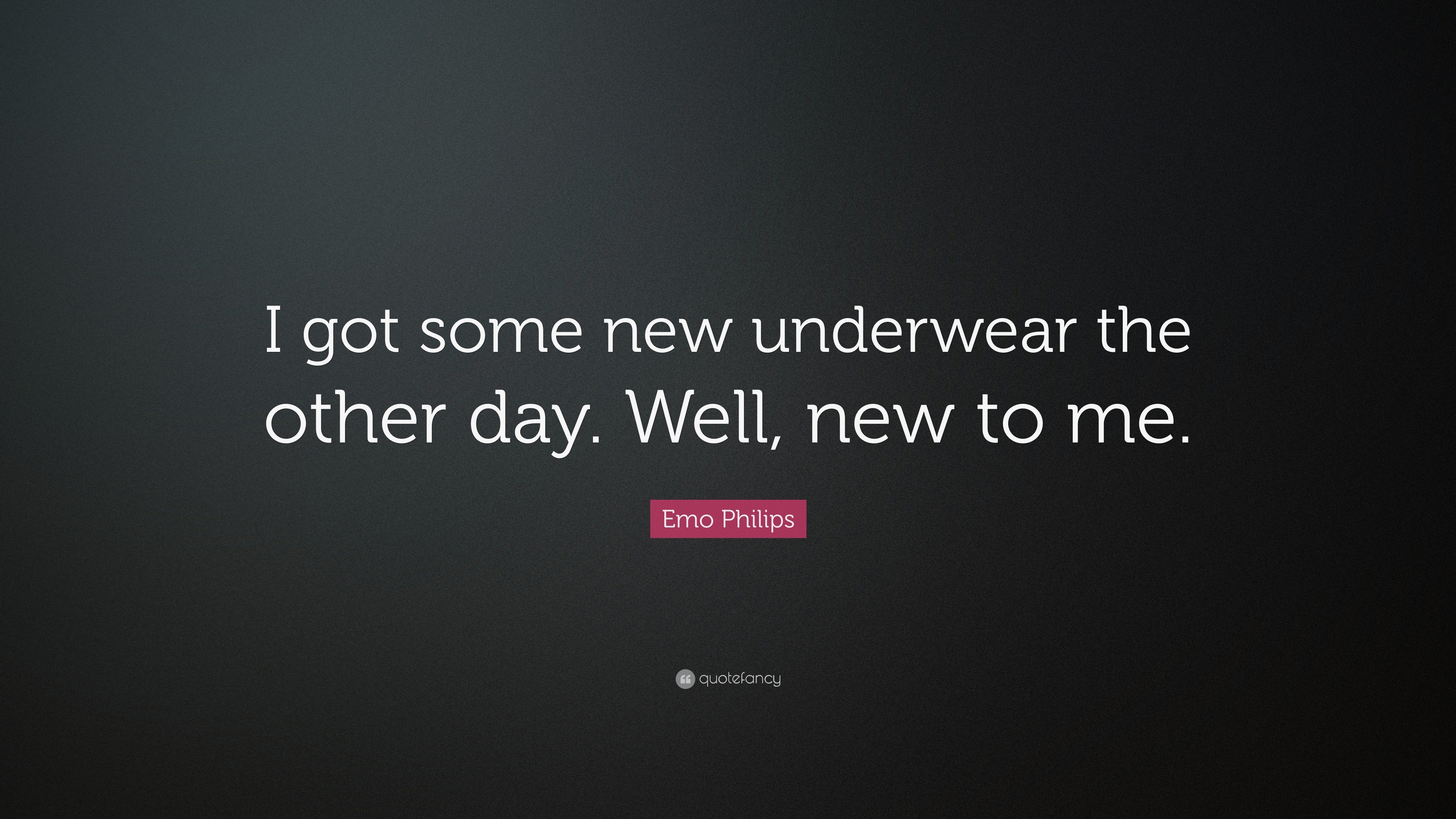 Emo Philips - I got some new underwear the other day.