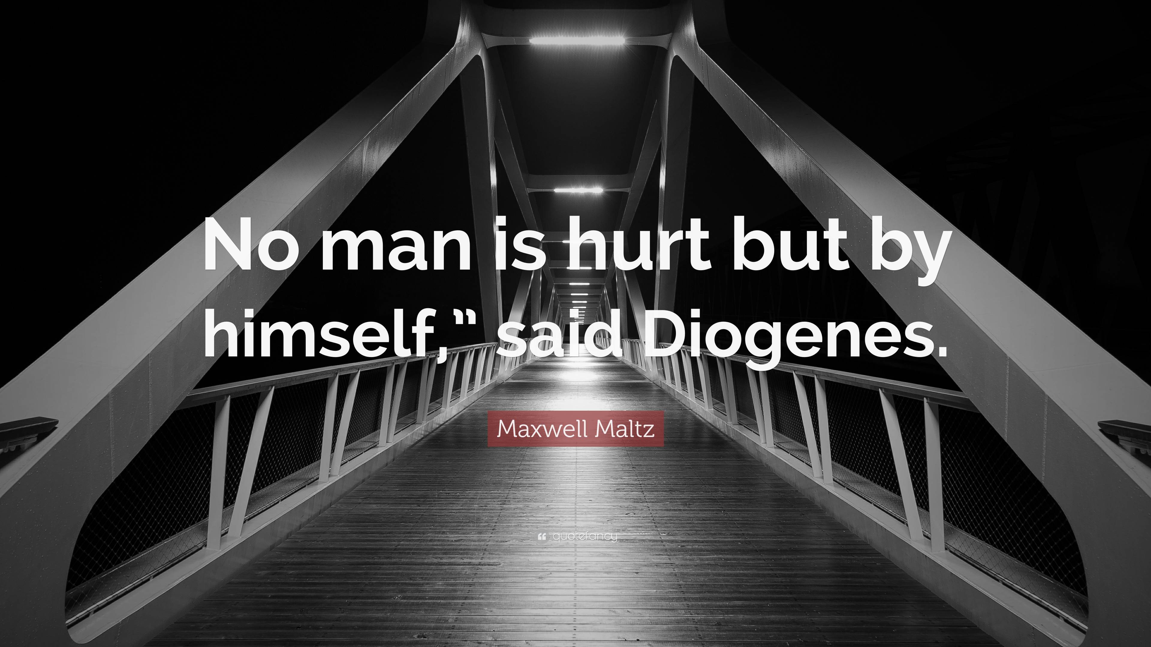 maxwell-maltz-quote-no-man-is-hurt-but-by-himself-said-diogenes