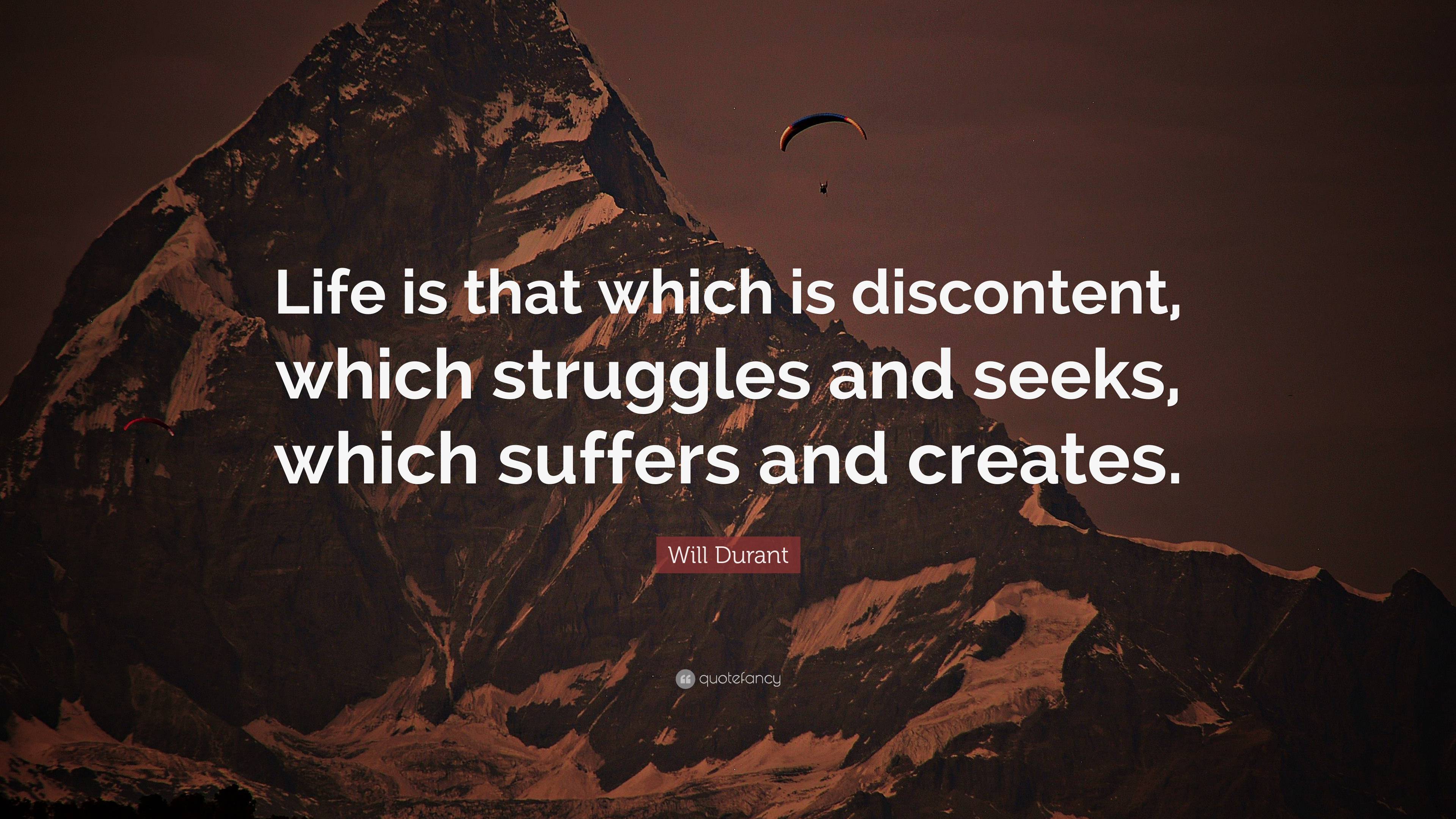 Will Durant Quote: “life Is That Which Is Discontent, Which Struggles 