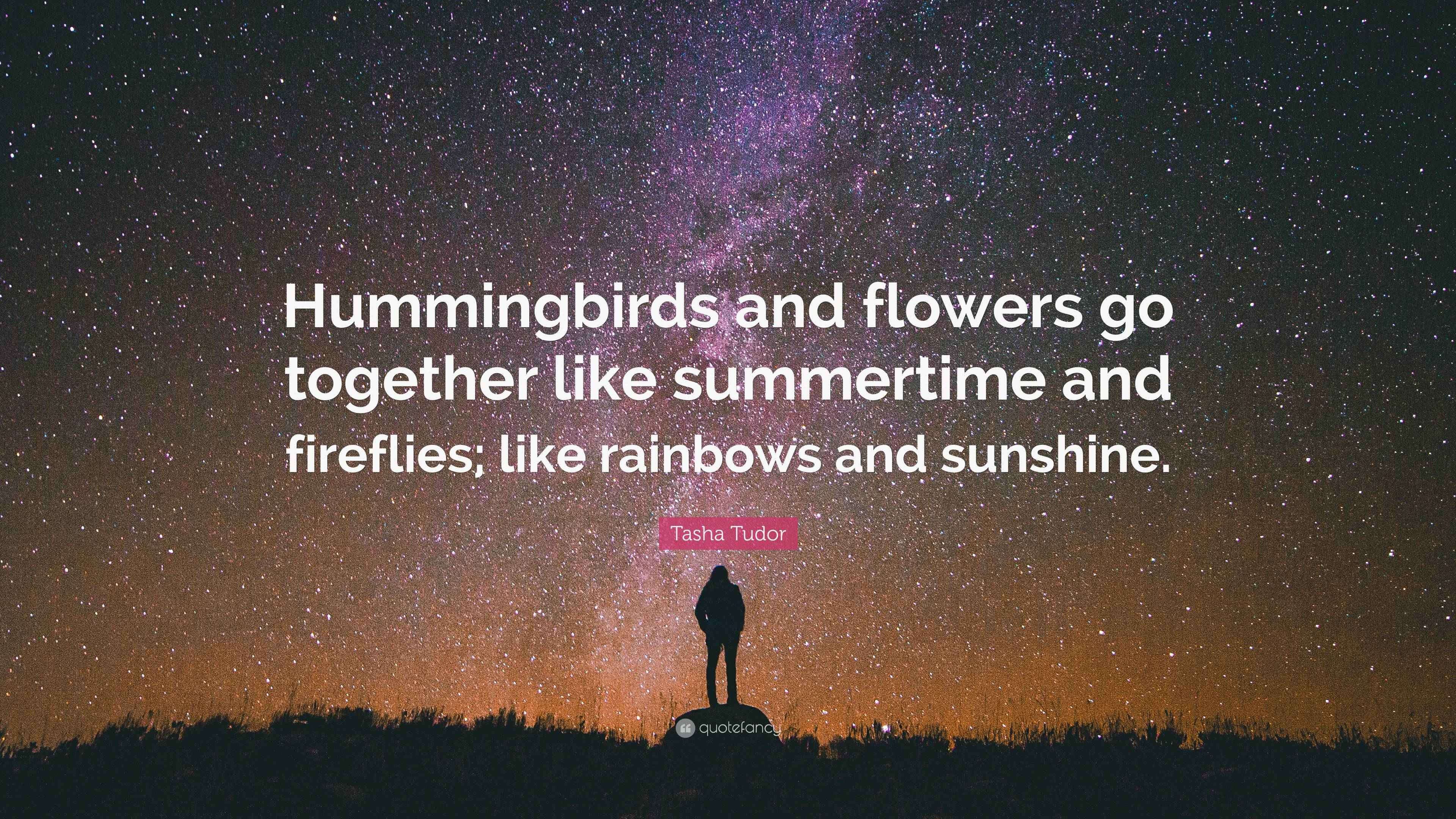 Tasha Tudor Quote “Hummingbirds and flowers go together like