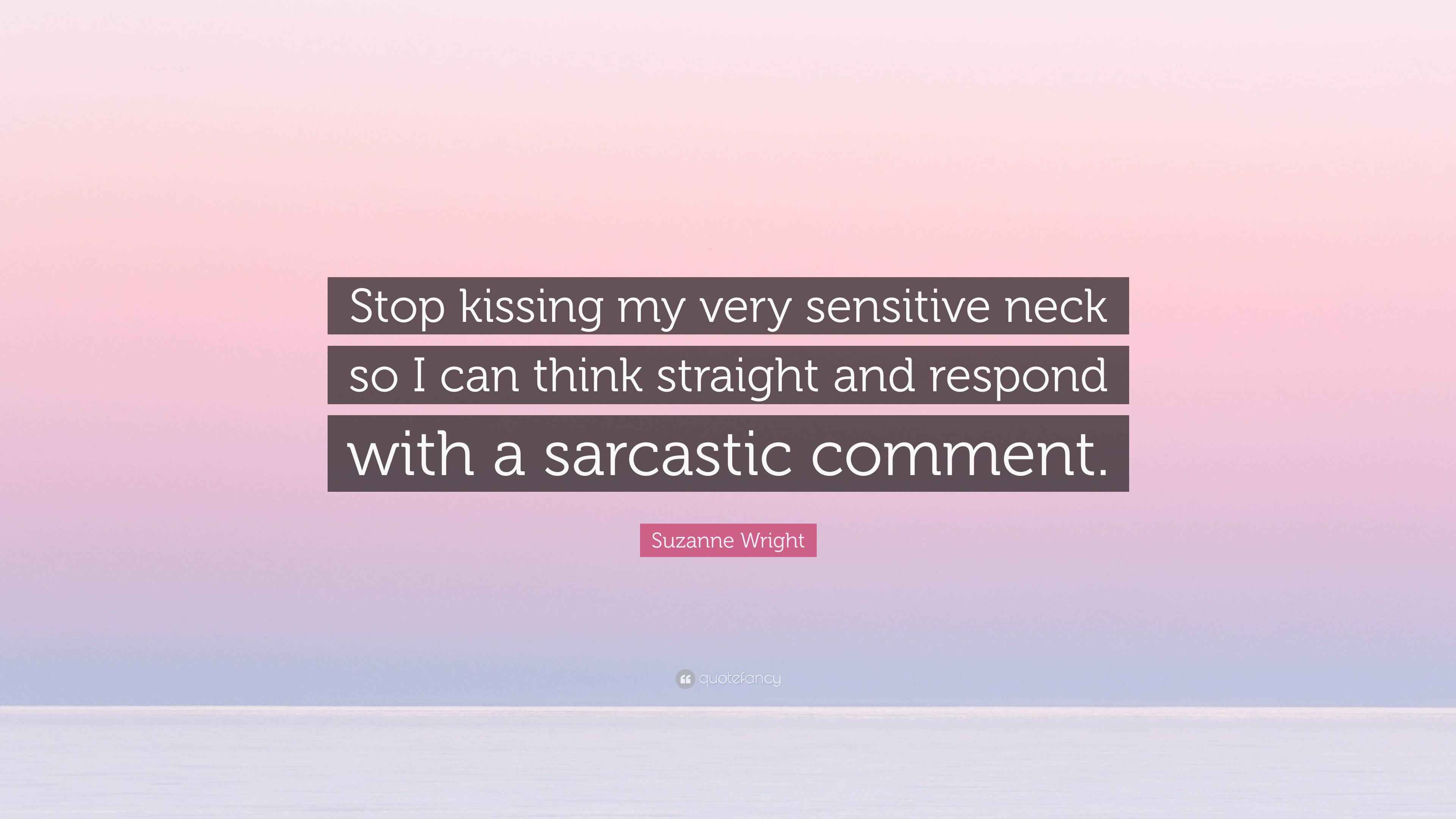 Suzanne Wright Quote: “Stop kissing my very sensitive neck so I can think  straight and respond, image size:3840x2160