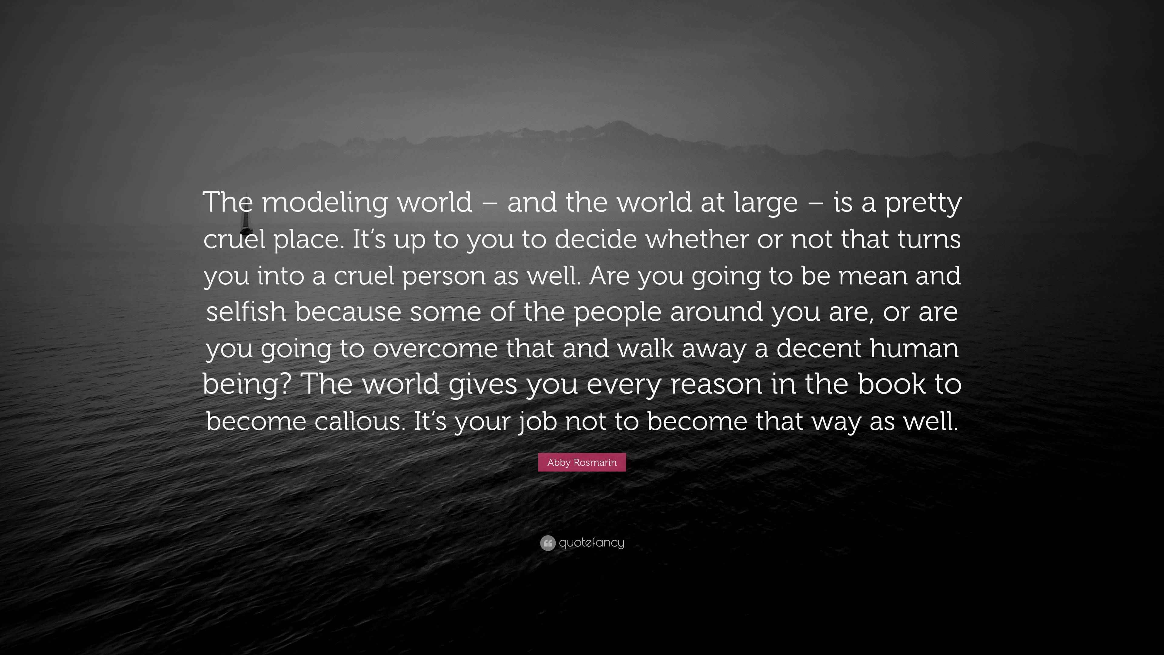 Abby Rosmarin Quote “The modeling world and the world at large is