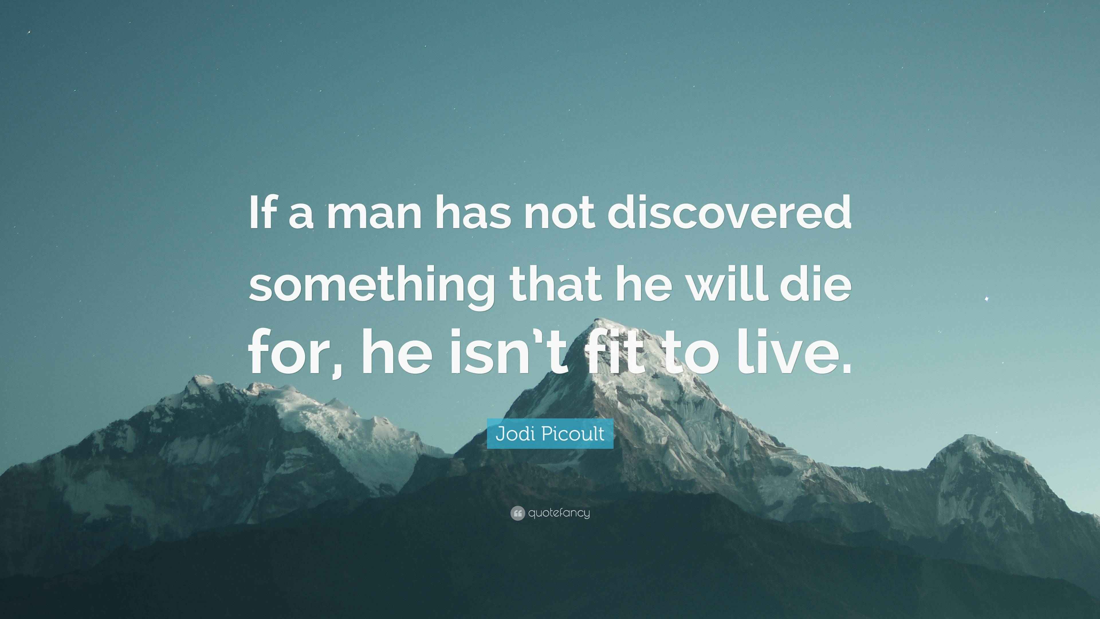 Jodi Picoult Quote “If a man has not discovered something that he will