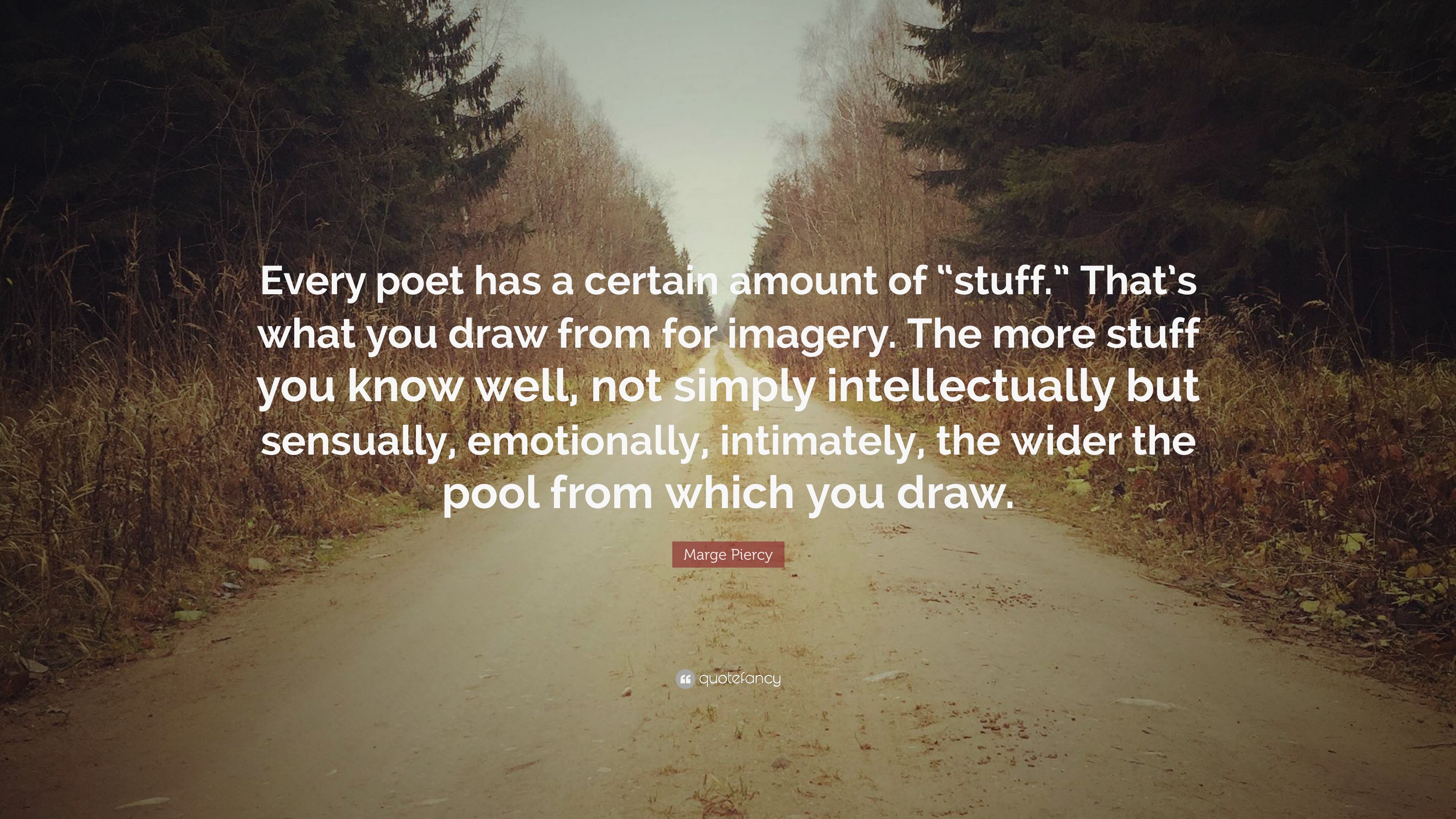 Marge Piercy Quote: “Every poet has a certain amount of “stuff.” That’s ...