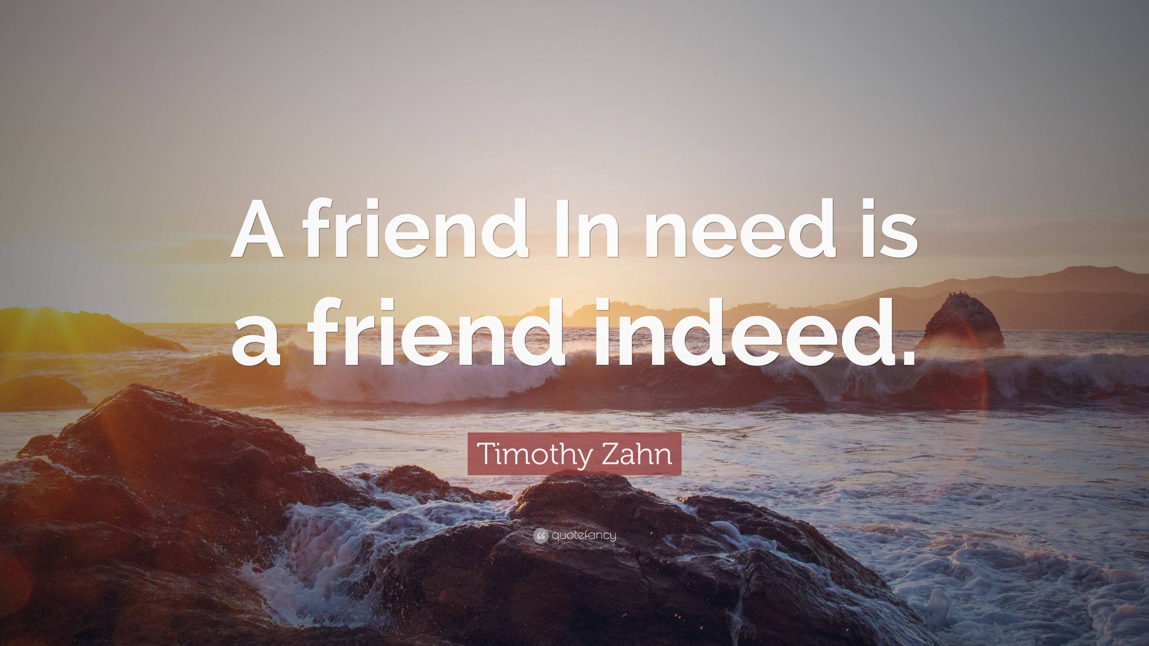 Timothy Zahn Quote: “a Friend In Need Is A Friend Indeed.”