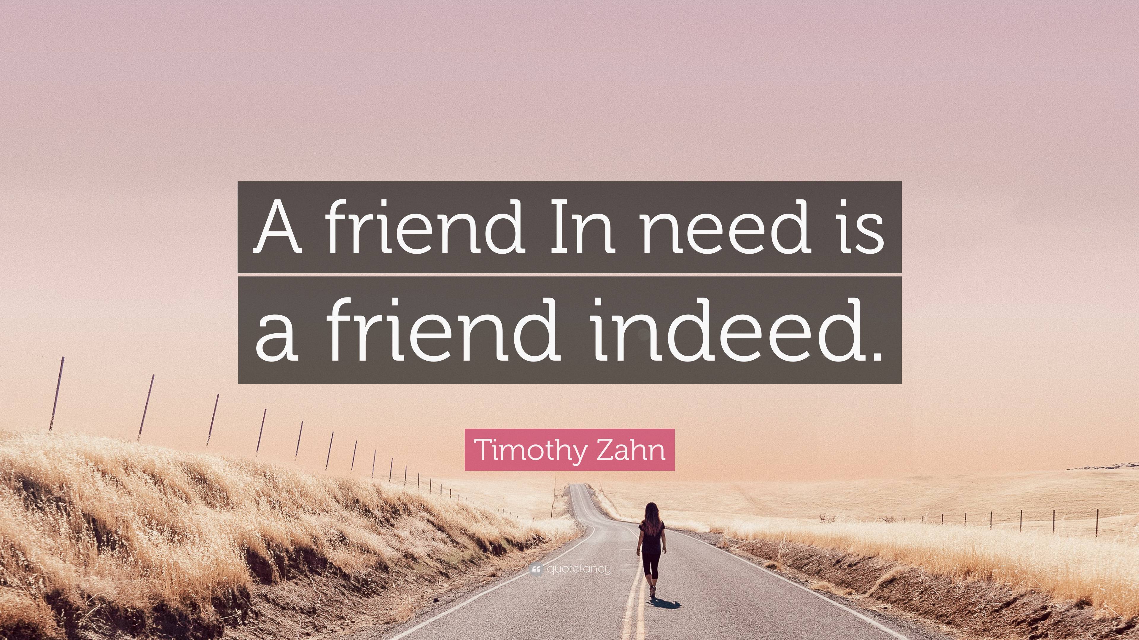 Timothy Zahn Quote: “A friend In need is a friend indeed.”