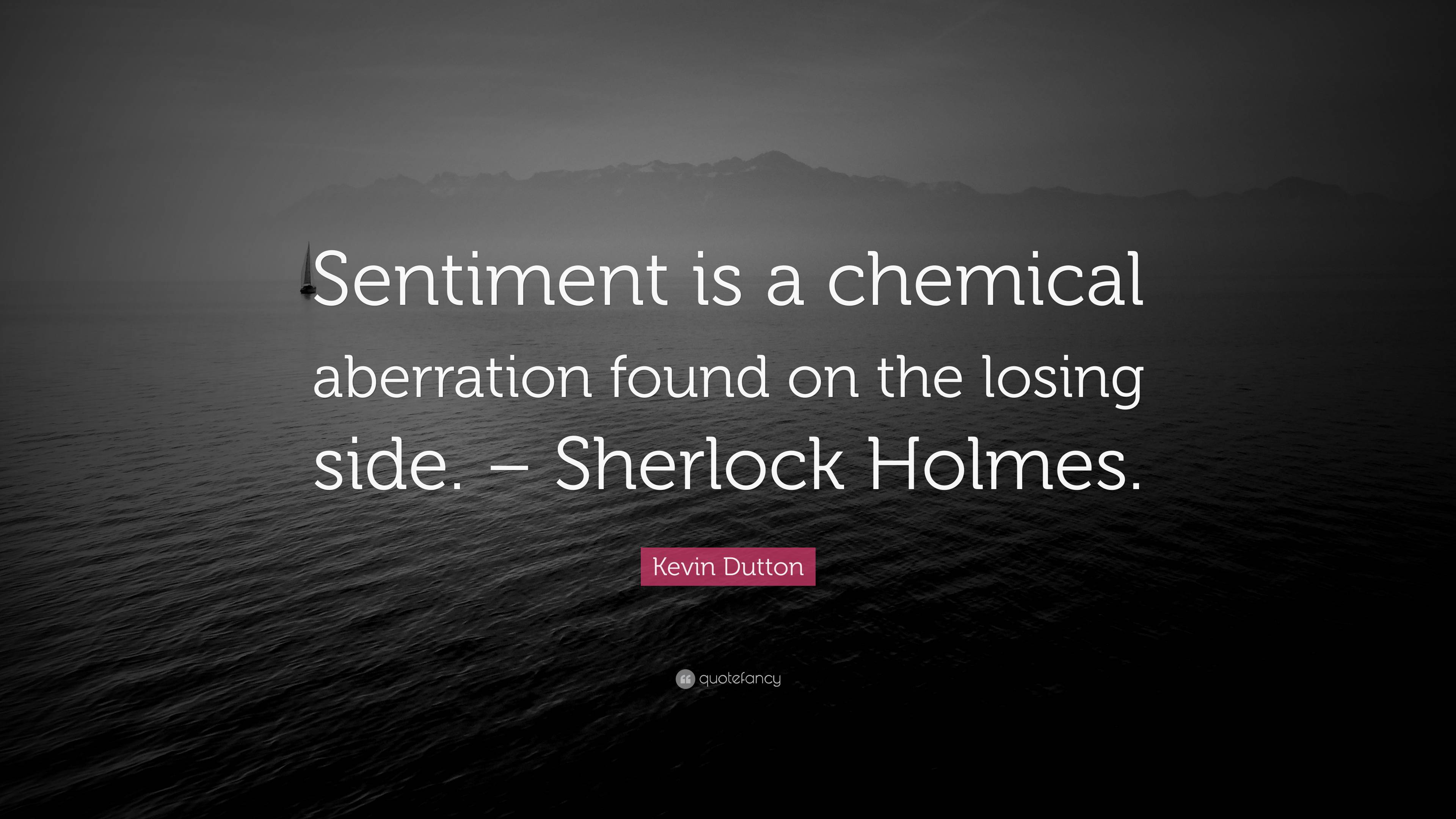 kevin-dutton-quote-sentiment-is-a-chemical-aberration-found-on-the