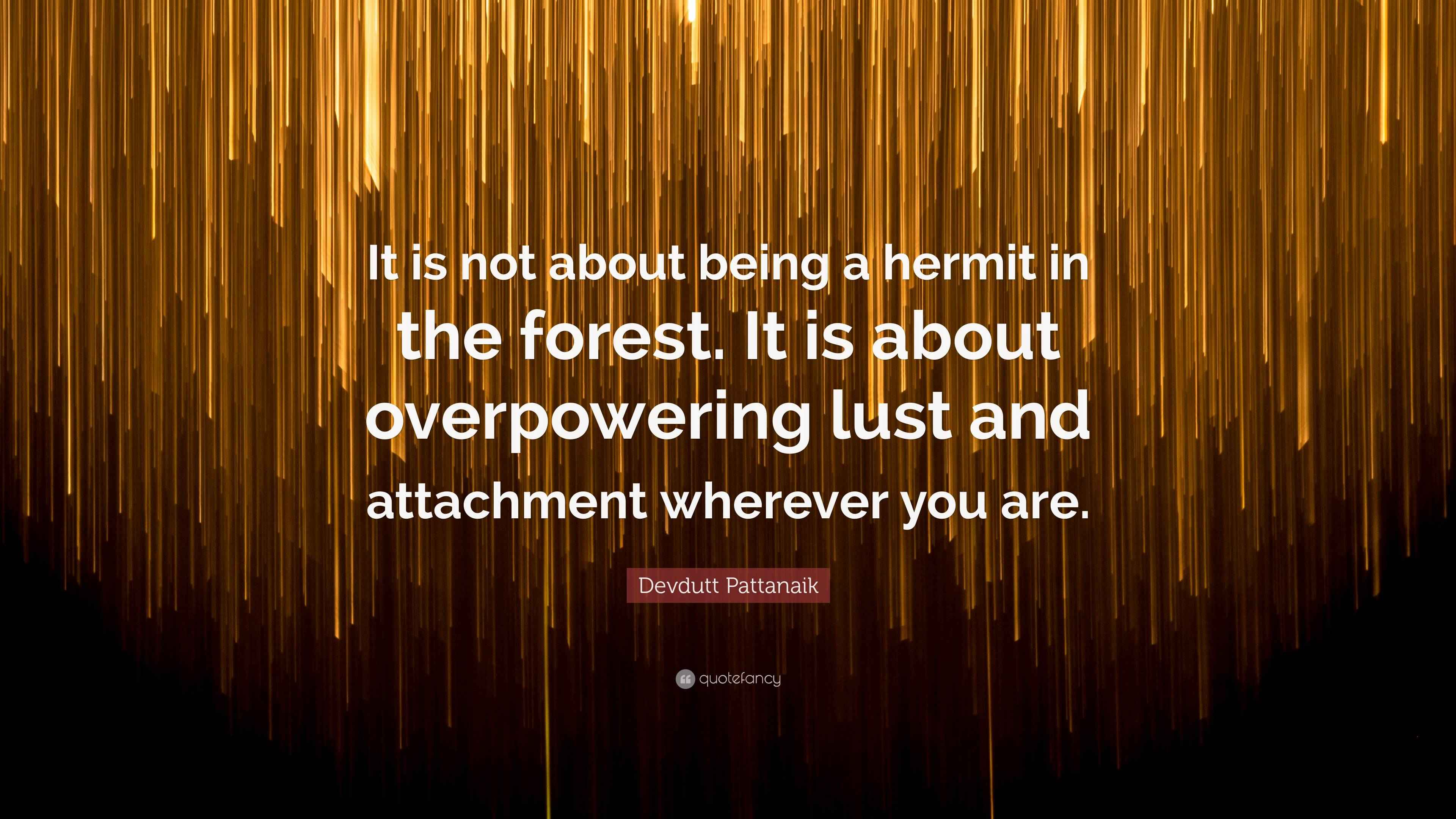 Devdutt Pattanaik Quote: “It is not about being a hermit in the forest ...