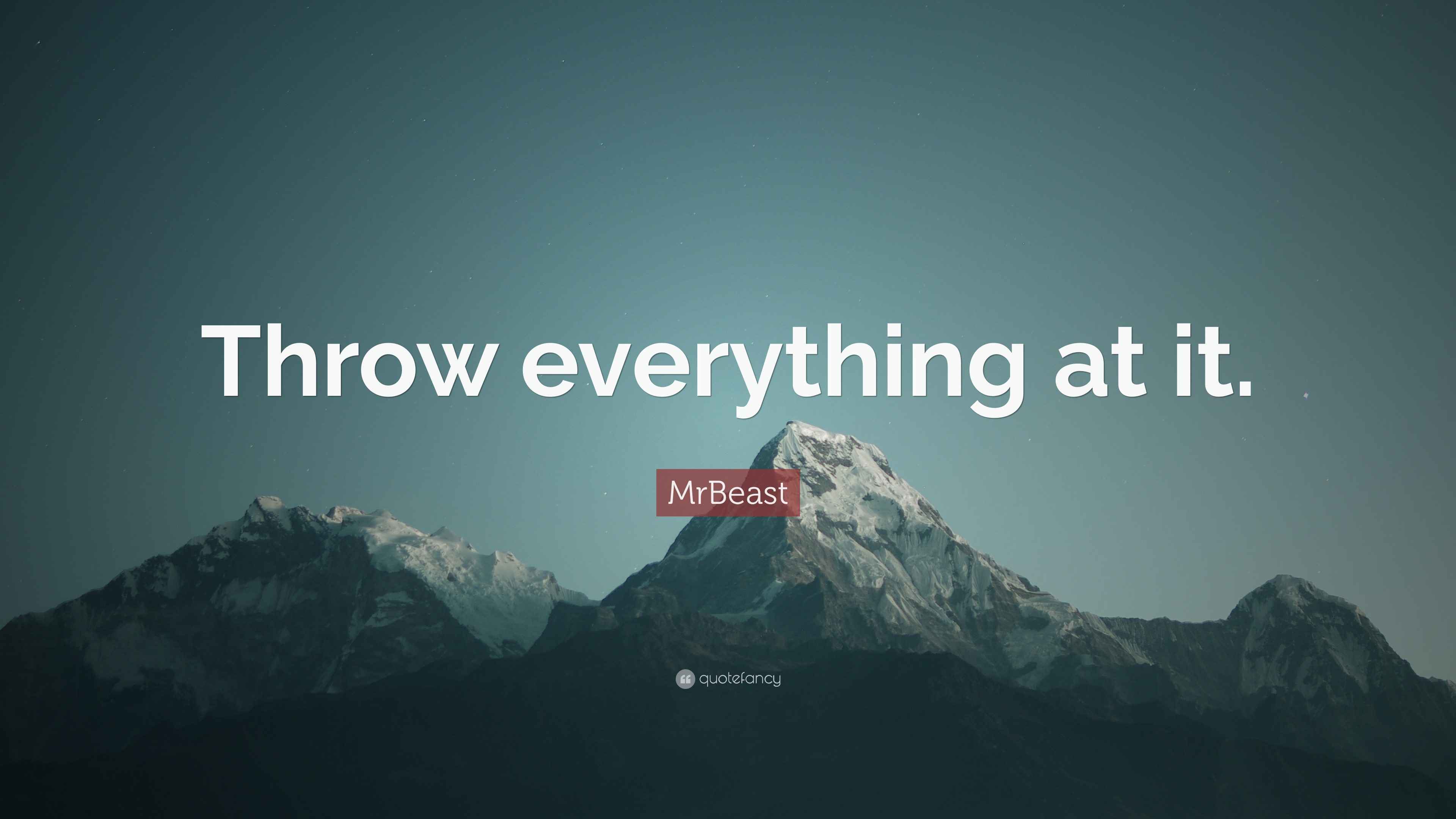 MrBeast Quote “Throw everything at it.”