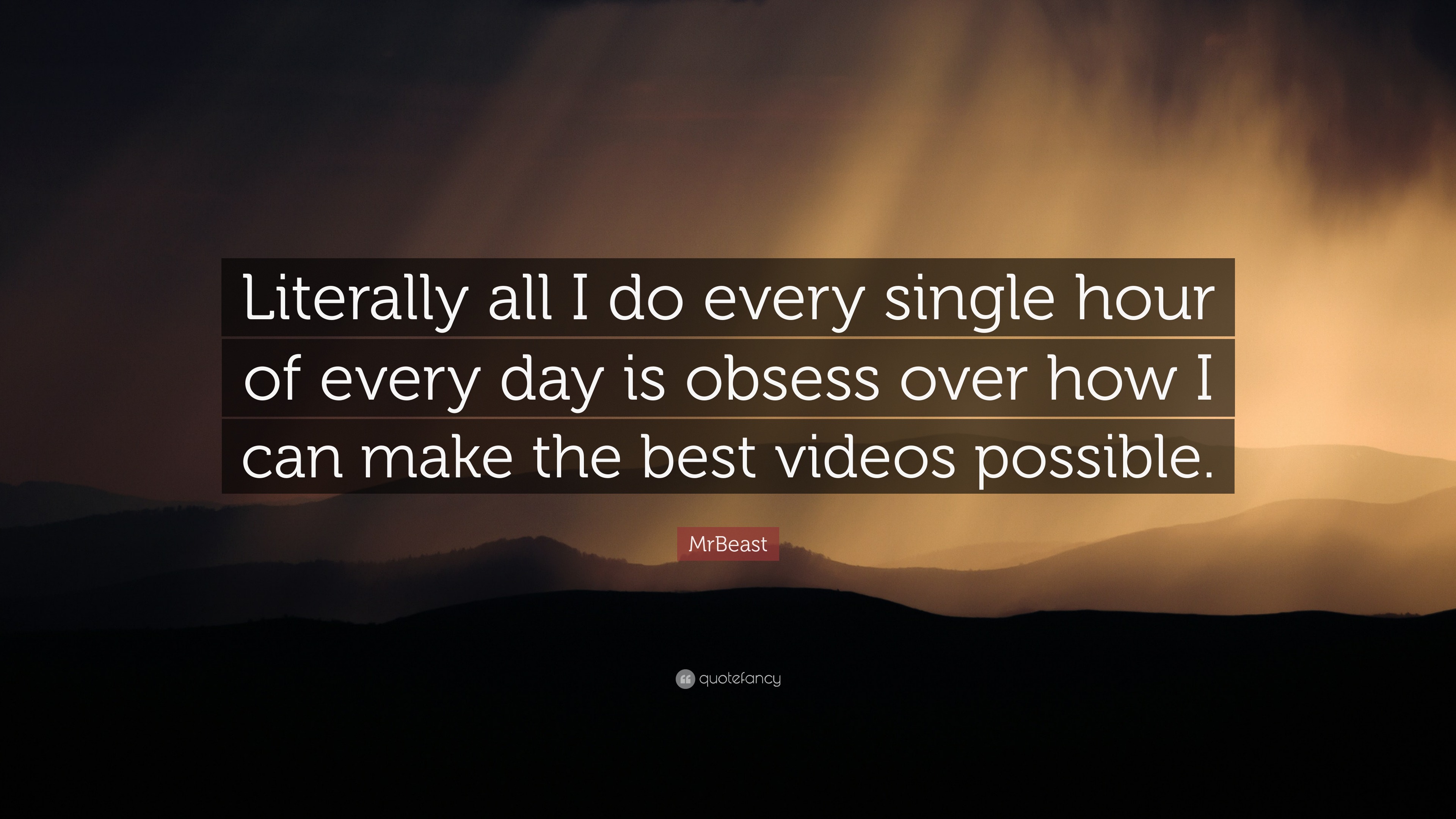 MrBeast Quote: “Literally All I Do Every Single Hour Of Every Day Is ...