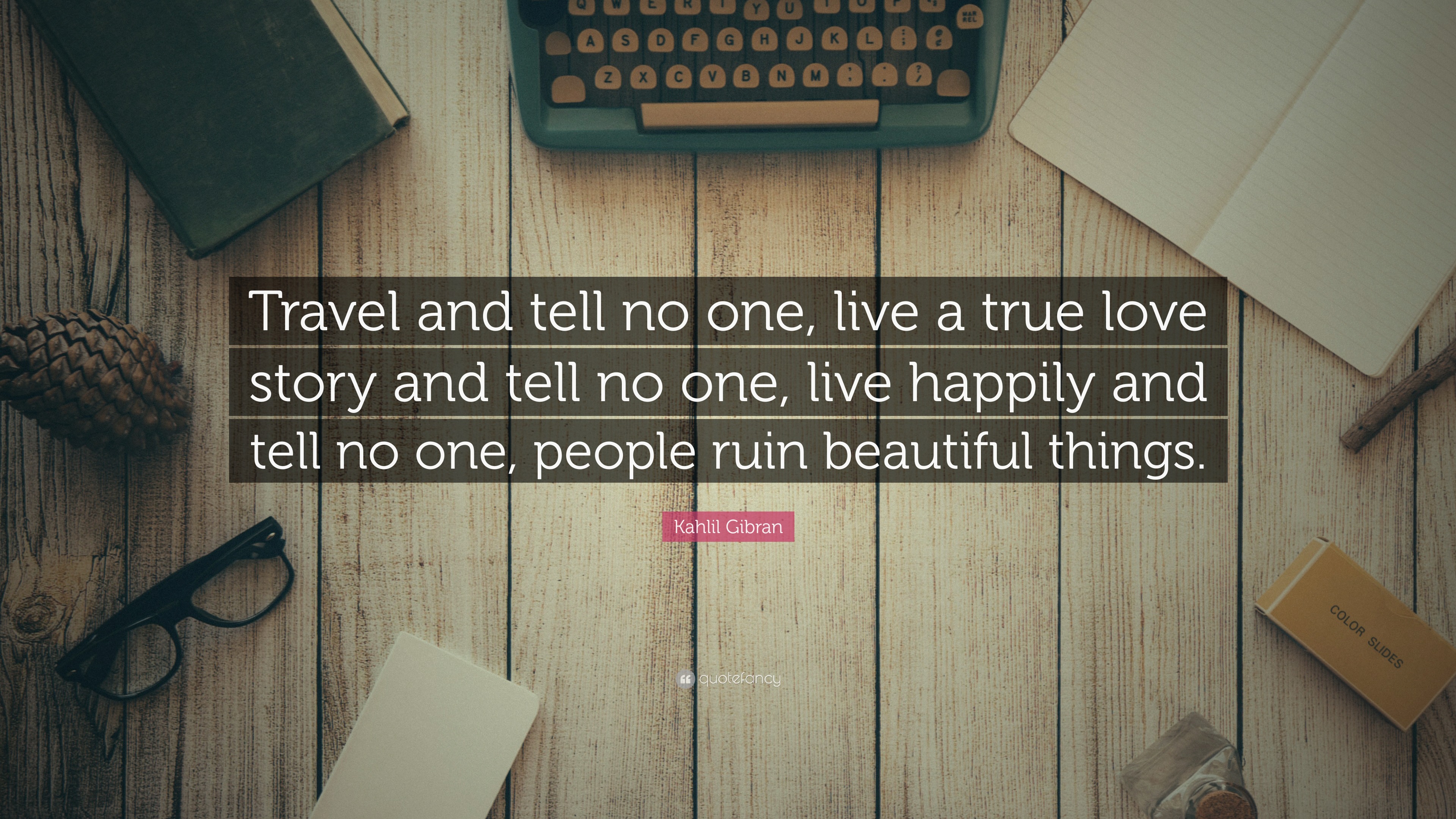 khalil gibran quotes travel and tell no one