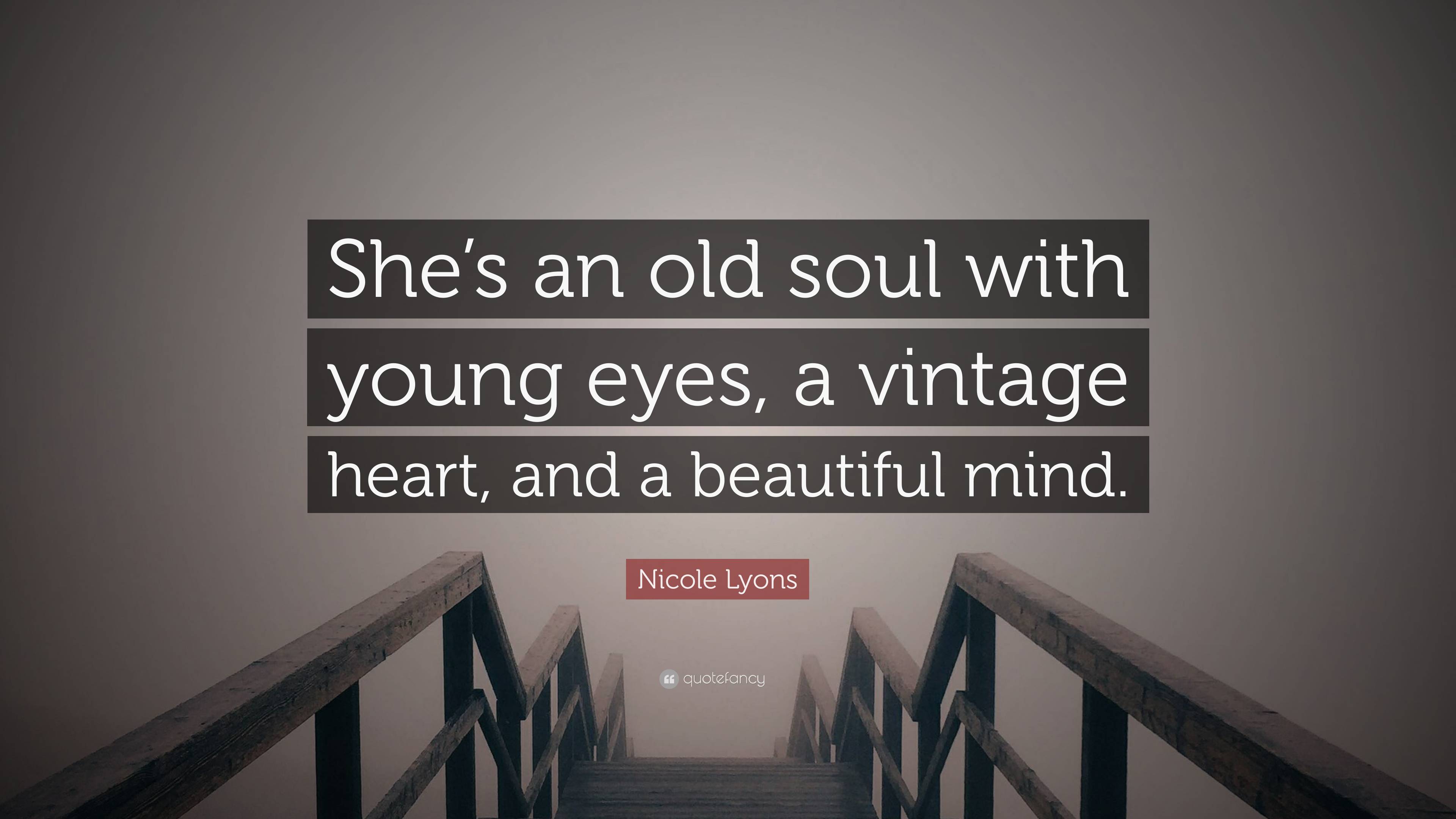 Nicole Lyons Quote: “She’s An Old Soul With Young Eyes, A Vintage Heart ...