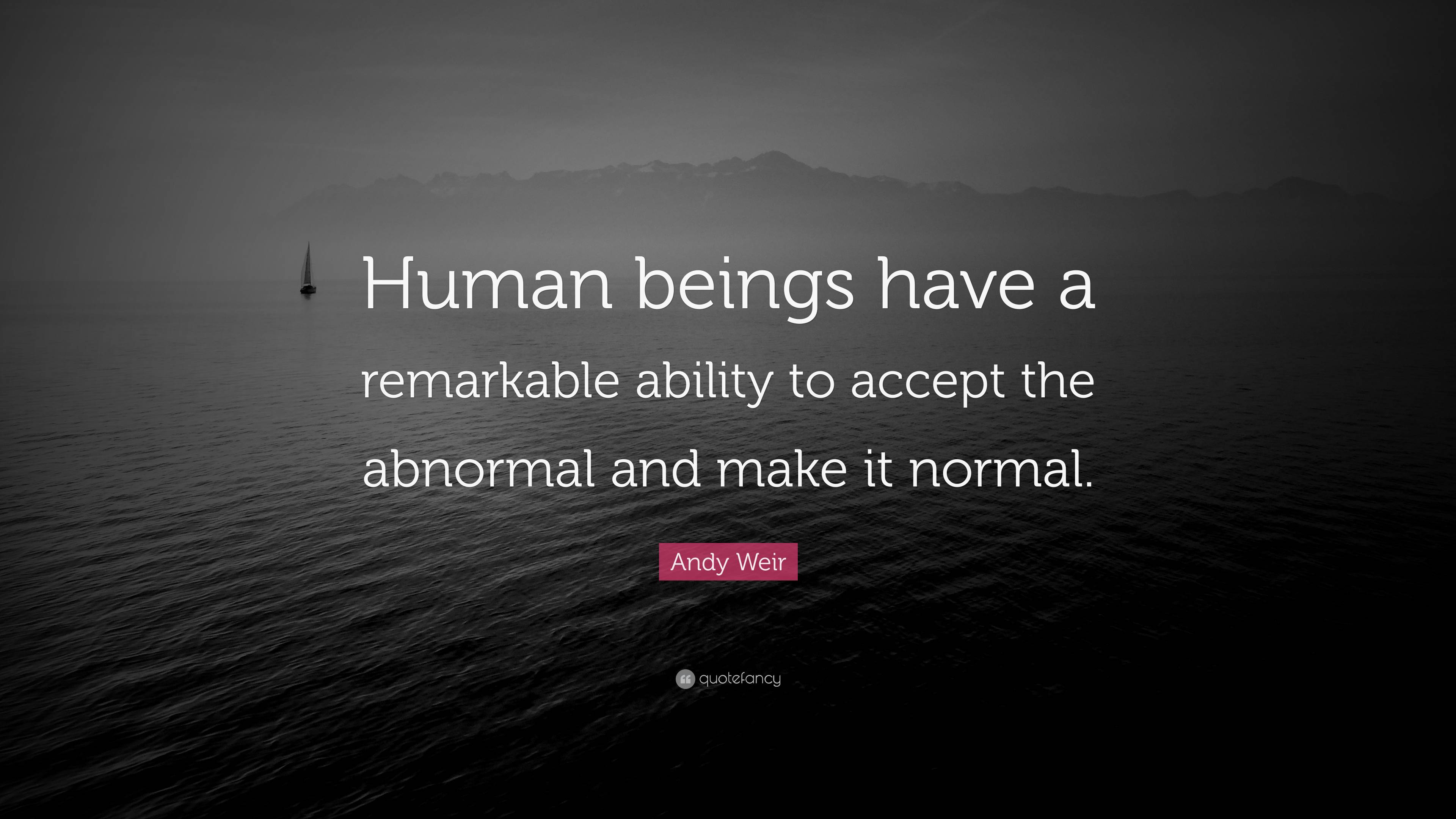 Andy Weir Quote: “Human beings have a remarkable ability to accept the ...