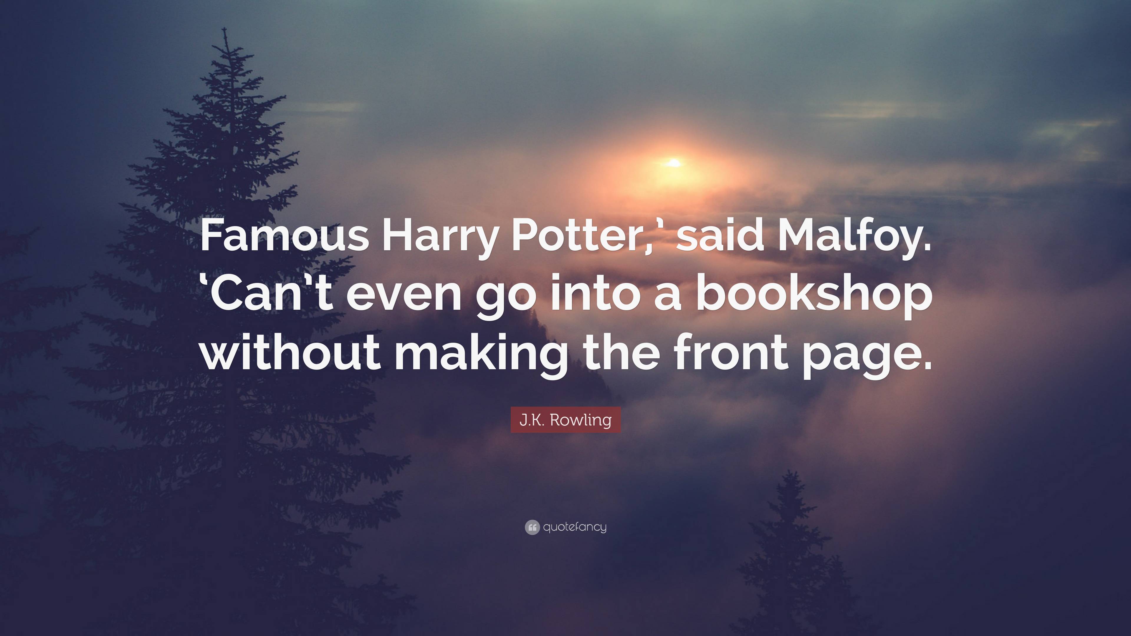 J.K. Rowling Quote: “Famous Harry Potter,’ said Malfoy. ‘Can’t even go ...